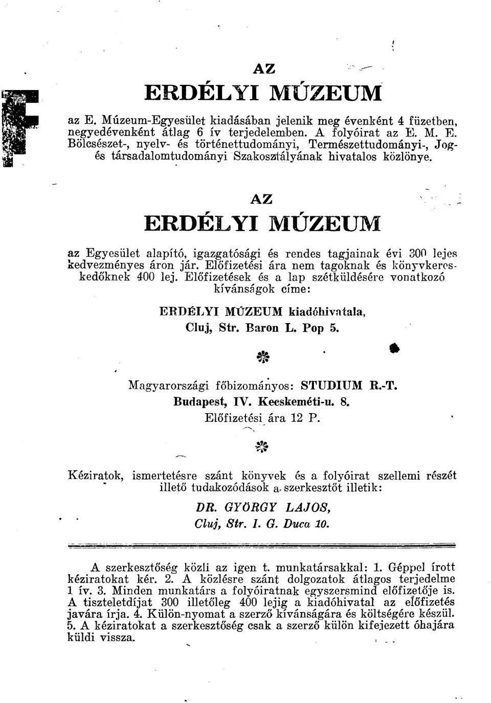 Előfizetések és a lap szétküldésére vonatkozó kívánságok címe: ERDÉLYI MÚZEUM kiadóhivatala, Cluj, Str. Baron L. Pop 5. Magyarországi főbizományos: STUDIUM R.-T. Budapest, IV. Kecskeméti-u. 8.