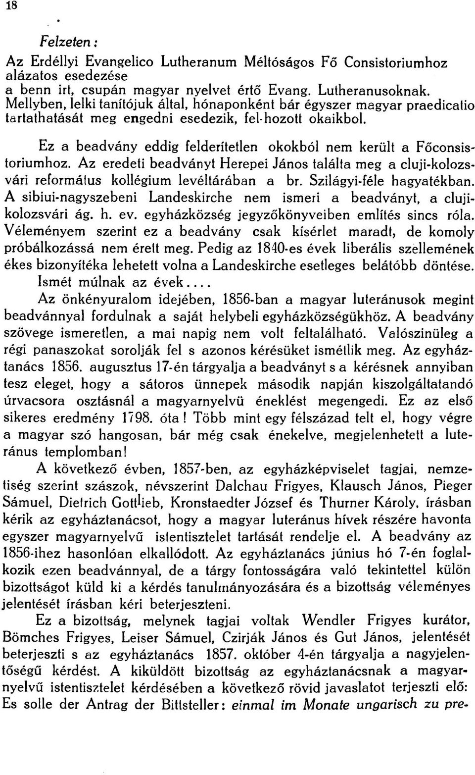 Ez a beadvány eddig felderítetlen okokból nem került a Főconsistoriumhoz. Az eredeti beadványt Herepei János találta meg a cluji-kolozsvári református kollégium levéltárában a br.