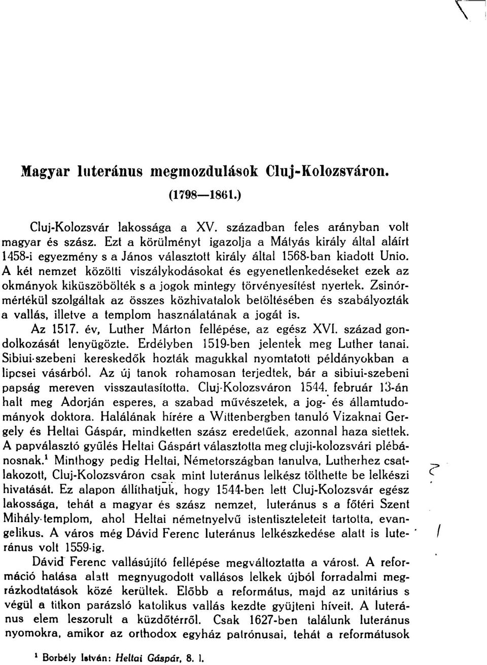 A két nemzet közötti viszálykodásokat és egyenetlenkedéseket ezek az okmányok kiküszöbölték s a jogok mintegy törvényesítést nyertek.