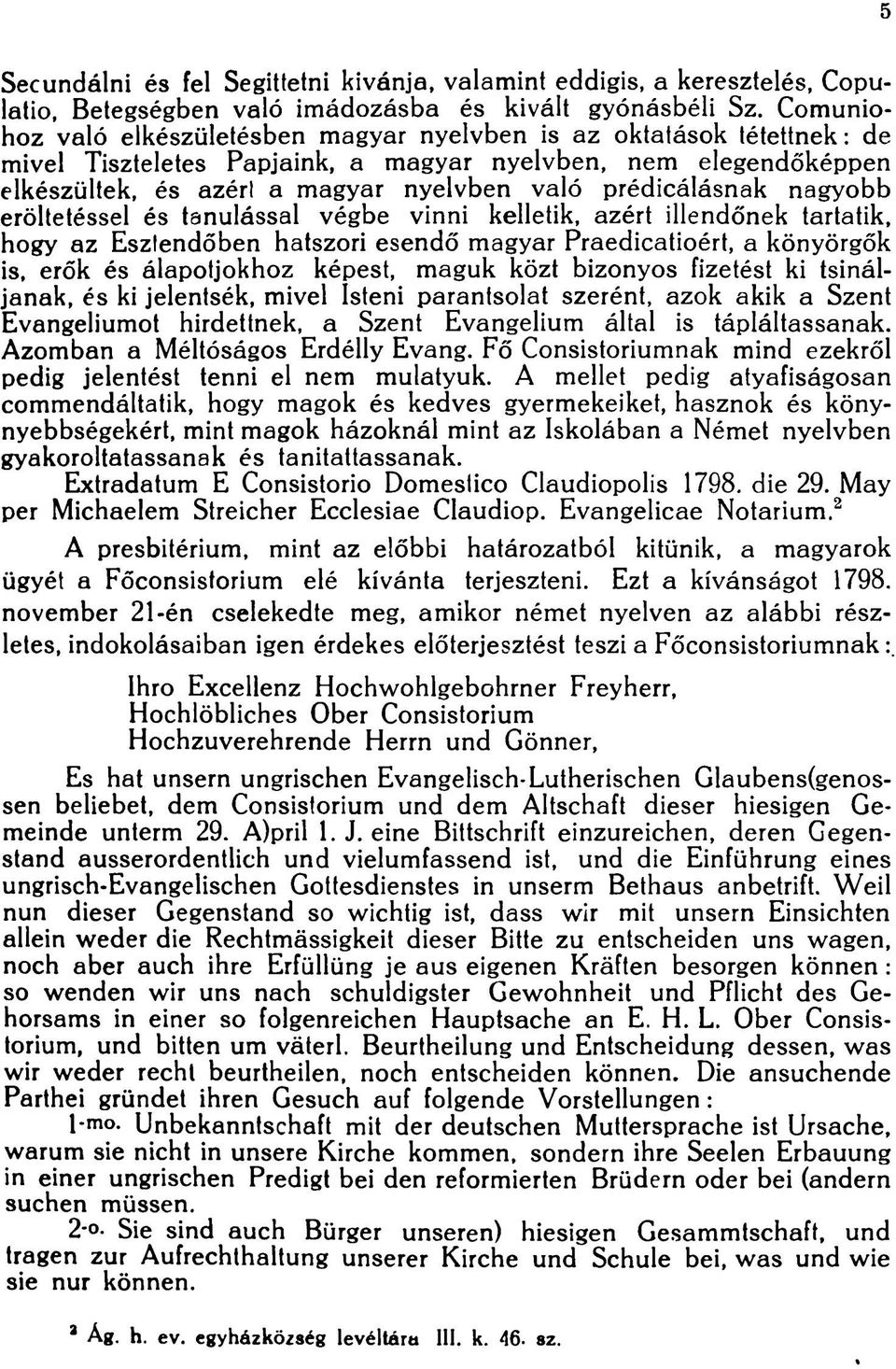 prédicálásnak nagyobb erőltetéssel és tanulással végbe vinni kelletik, azért illendőnek tartatik, hogy az Esztendőben hatszori esendő magyar Praedicatioért, a könyörgök is, erők és álapotjokhoz