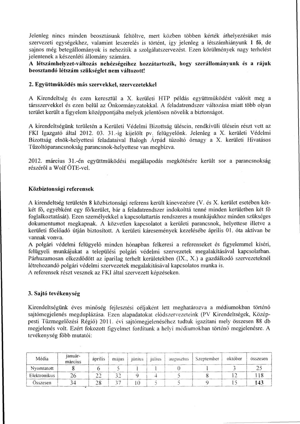 A létszámhelyzet-változás nehézségeihez hozzátartozik, hogy szerállományunk és a rájuk beosztandó létszám szükséglet nem változott! 2.