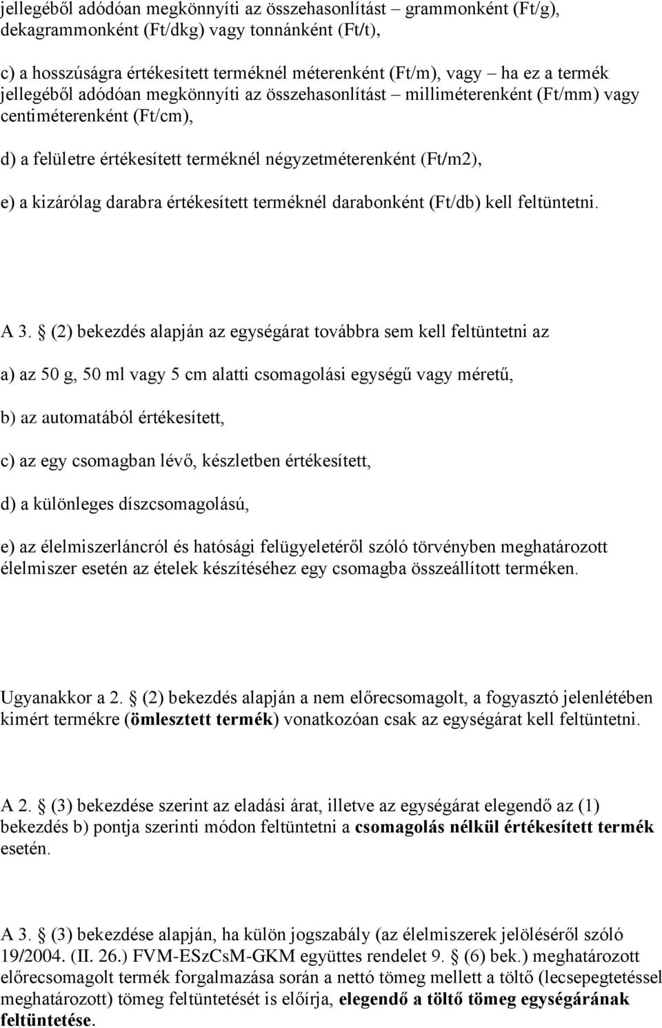 értékesített terméknél darabnként (Ft/db) kell feltüntetni. A 3.