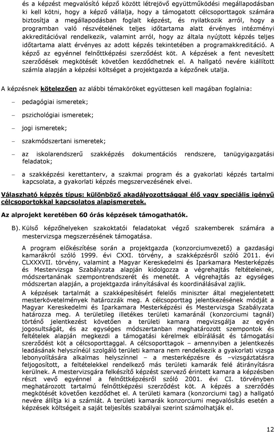 időtartama alatt érvényes az adott képzés tekintetében a programakkreditáció. A képző az egyénnel felnőttképzési szerződést köt.