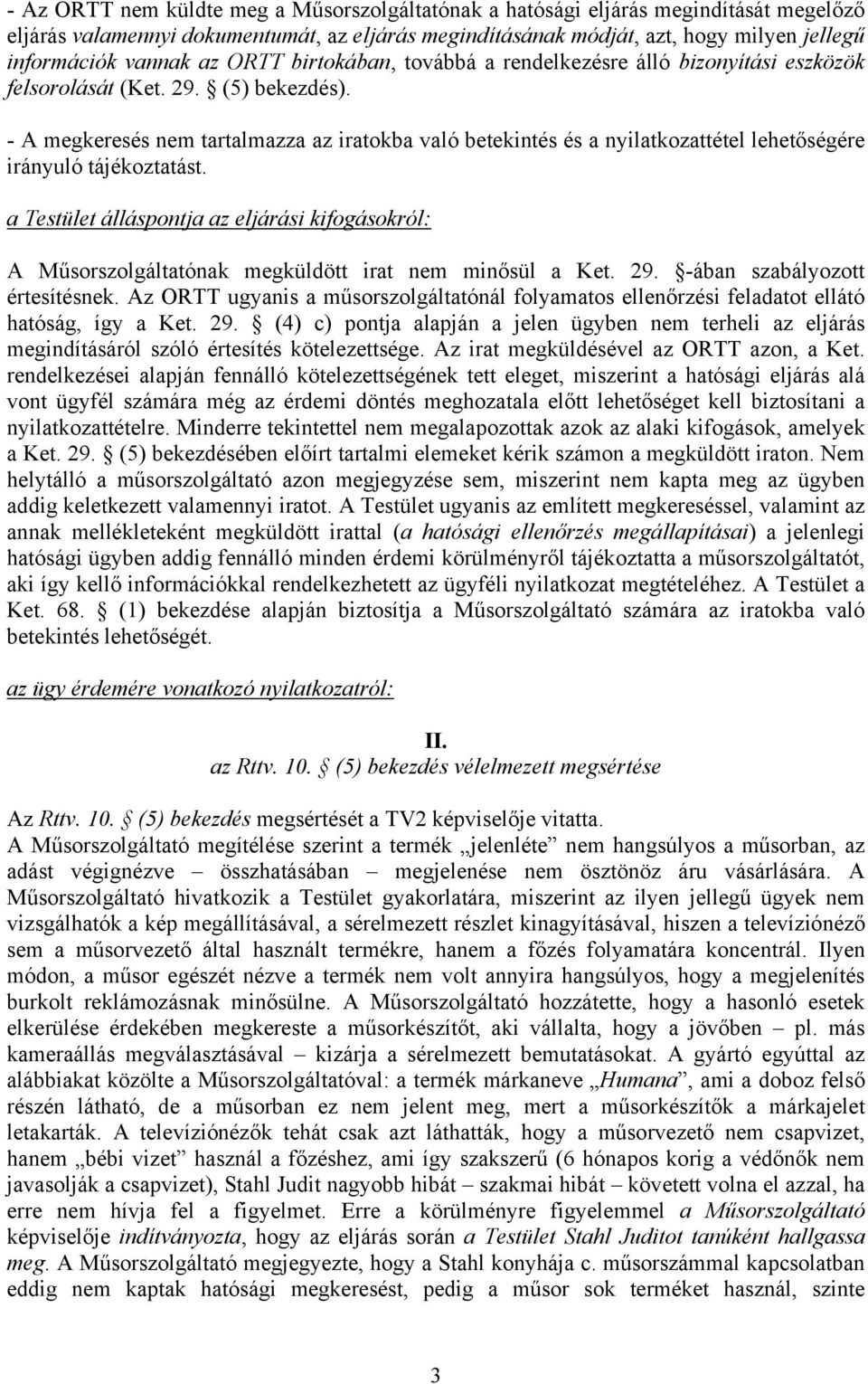 - A megkeresés nem tartalmazza az iratokba való betekintés és a nyilatkozattétel lehetőségére irányuló tájékoztatást.