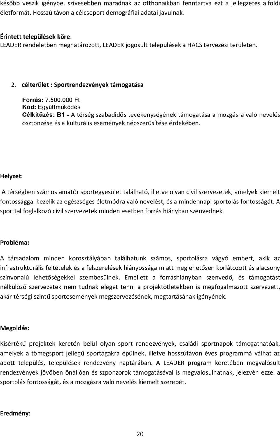 000 Ft Kód: Együttműködés Célkitűzés: B1 A térség szabadidős tevékenységének támogatása a mozgásra való nevelés ösztönzése és a kulturális események népszerűsítése érdekében.