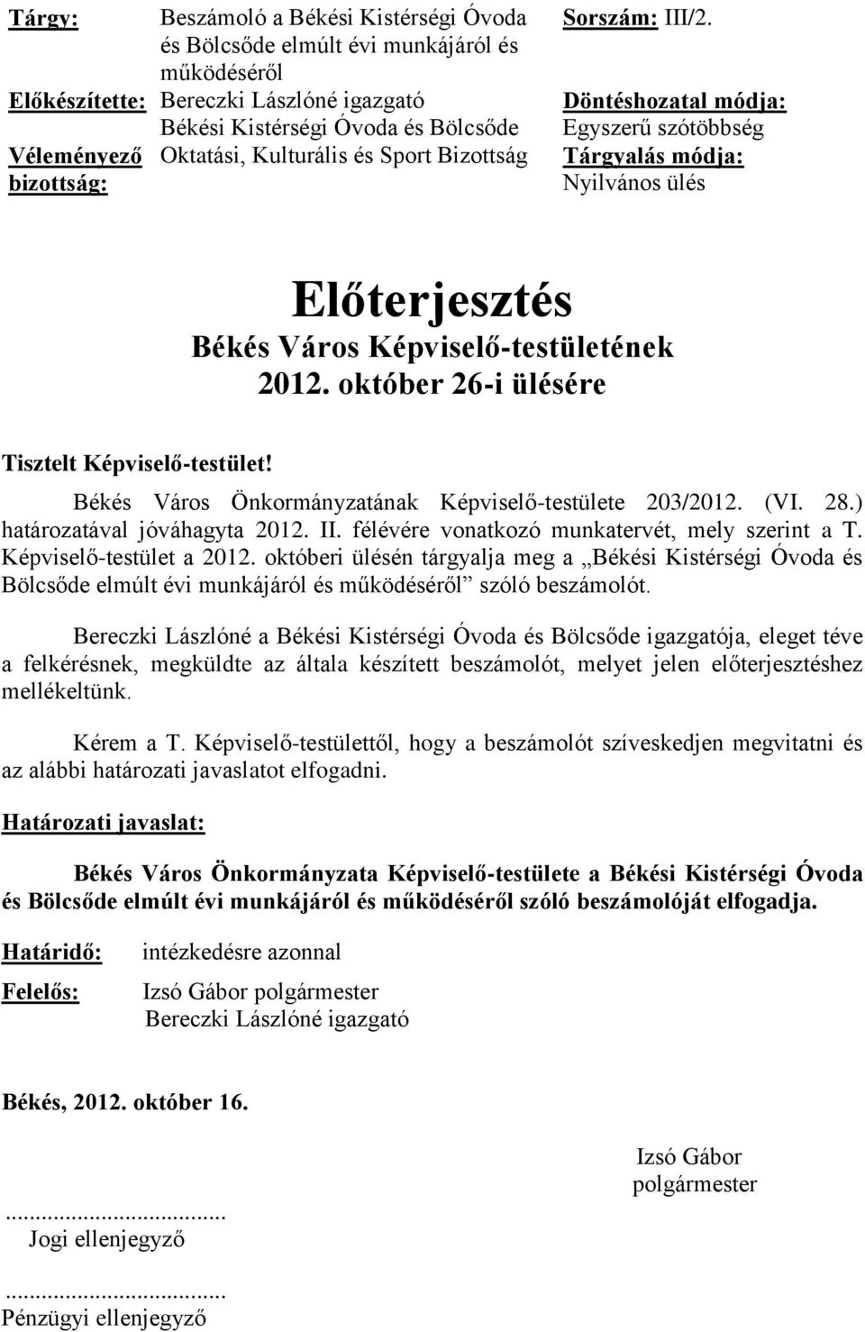 október 26-i ülésére Tisztelt Képviselő-testület! Békés Város Önkormányzatának Képviselő-testülete 203/2012. (VI. 28.) határozatával jóváhagyta 2012. II.