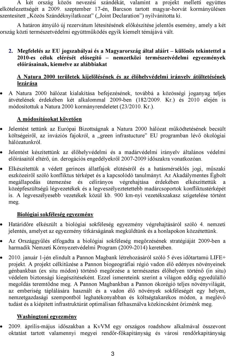 A határon átnyúló új rezervátum létesítésének előkészítése jelentős esemény, amely a két ország közti természetvédelmi együttműködés egyik kiemelt témájává vált. 2.