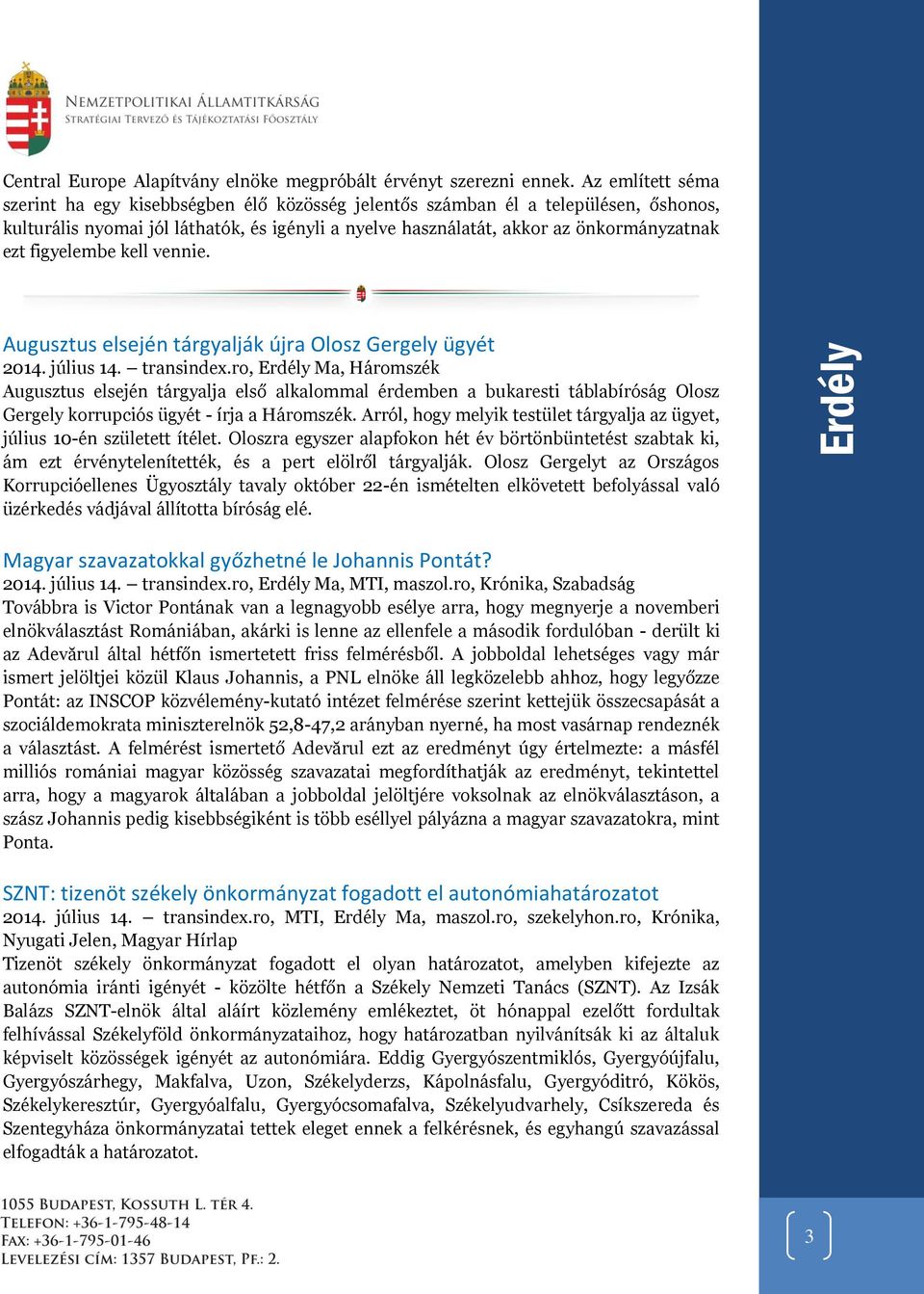 figyelembe kell vennie. Augusztus elsején tárgyalják újra Olosz Gergely ügyét 2014. július 14. transindex.