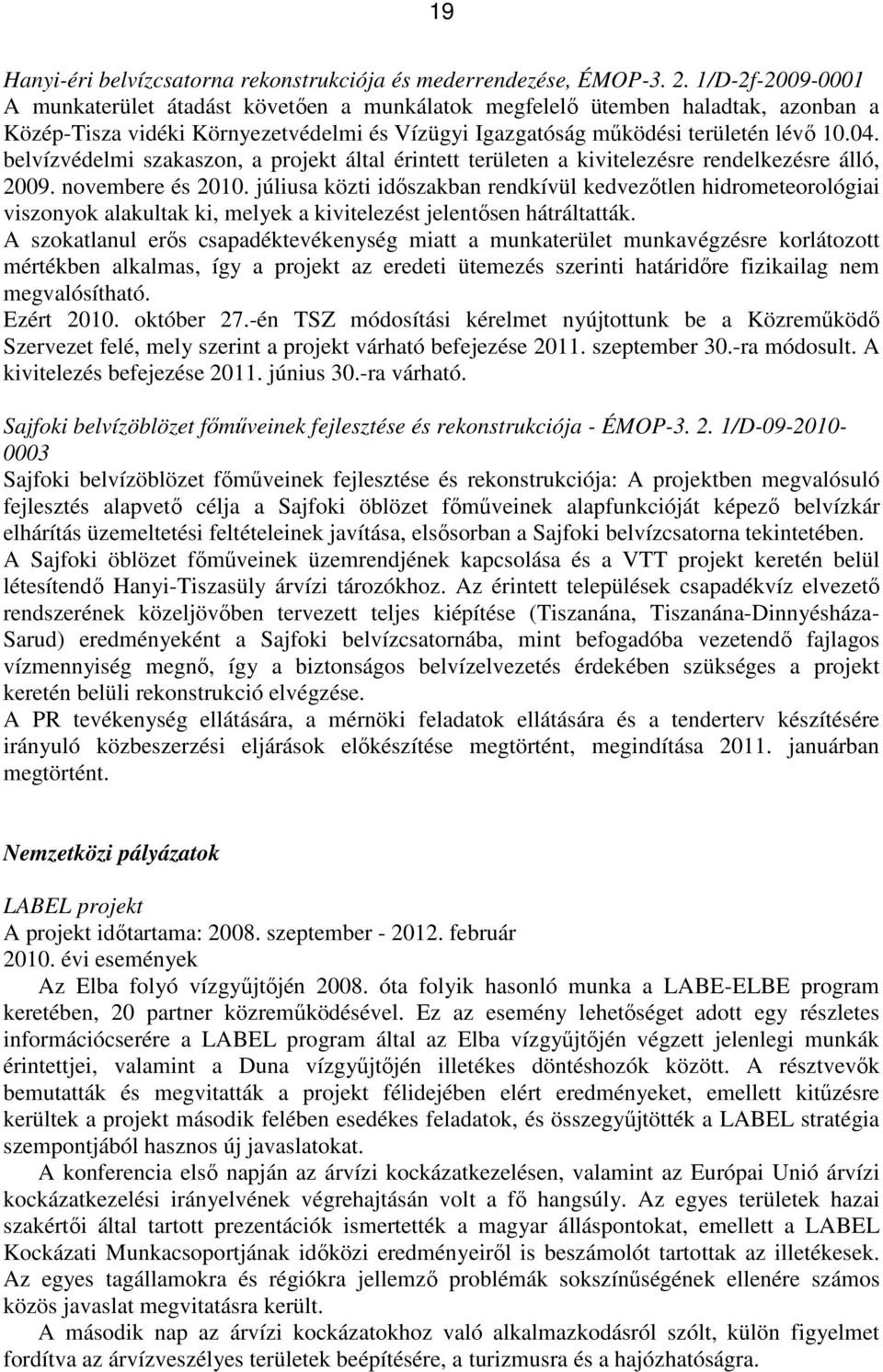 belvízvédelmi szakaszon, a projekt által érintett területen a kivitelezésre rendelkezésre álló, 2009. novembere és 2010.