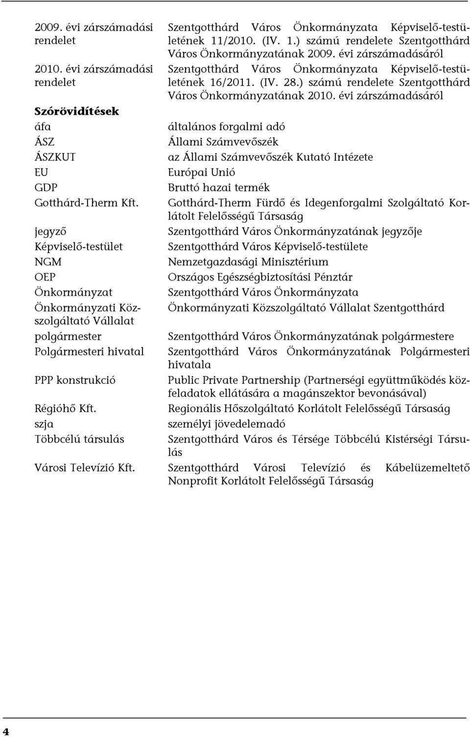 szja Többcélú társulás Szentgotthárd Város Önkormányzata Képviselő-testületének 11/2010. (IV. 1.) számú rendelete Szentgotthárd Város Önkormányzatának 2009.