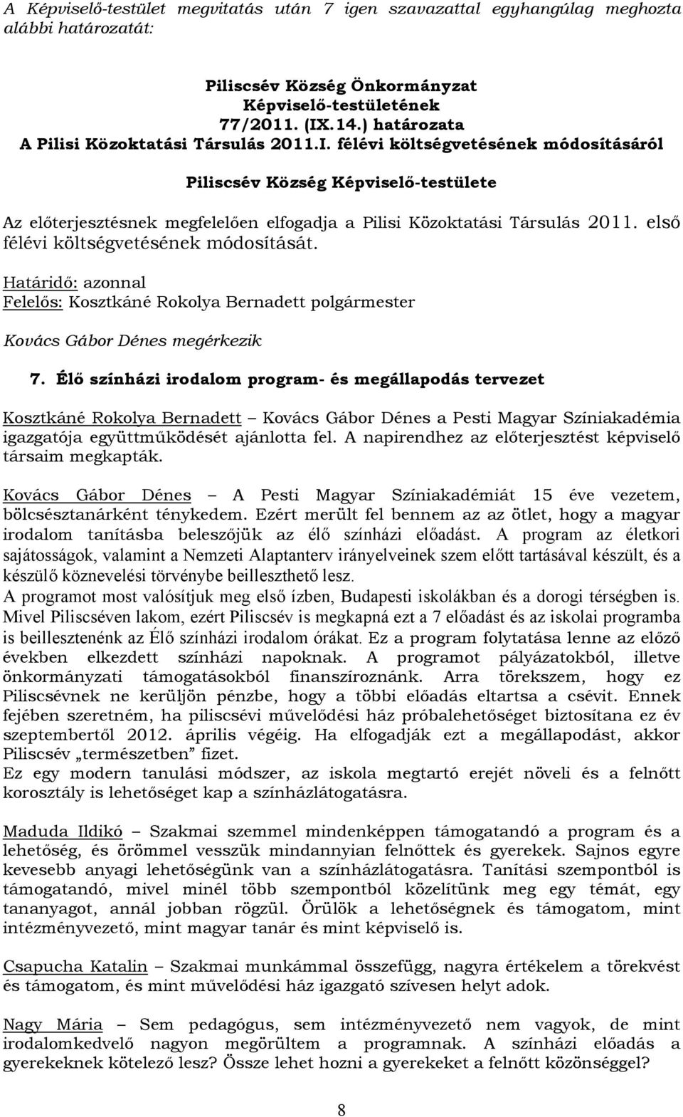 Élő színházi irodalom program- és megállapodás tervezet Kosztkáné Rokolya Bernadett Kovács Gábor Dénes a Pesti Magyar Színiakadémia igazgatója együttműködését ajánlotta fel.