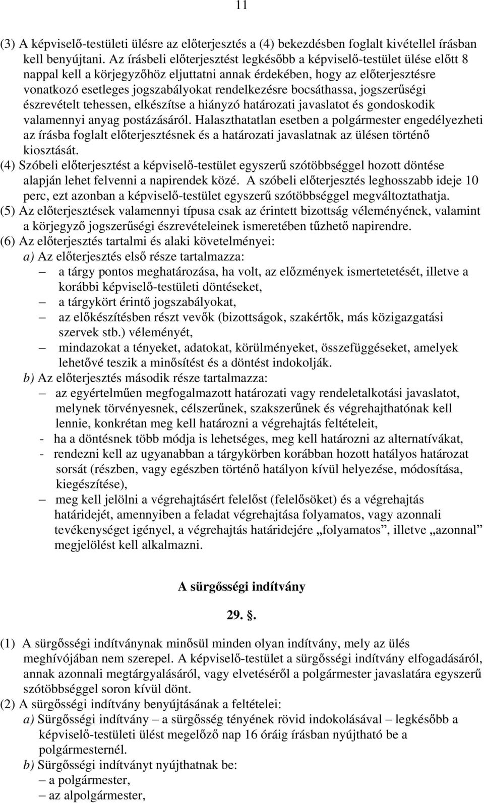 bocsáthassa, jogszer ségi észrevételt tehessen, elkészítse a hiányzó határozati javaslatot és gondoskodik valamennyi anyag postázásáról.