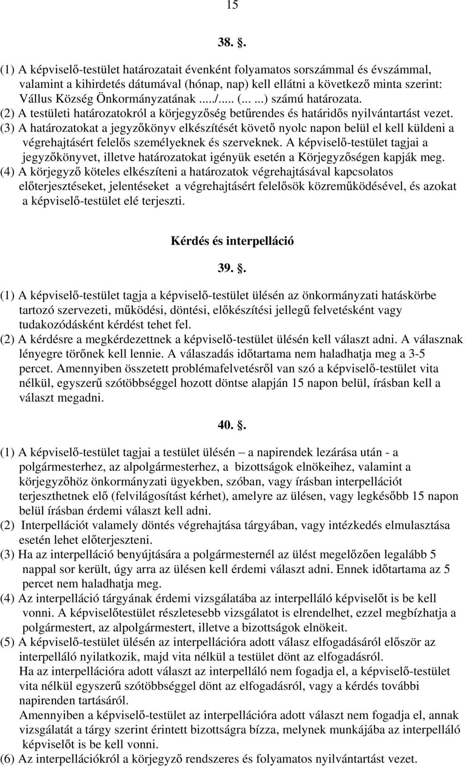 ../... (......) számú határozata. (2) A testületi határozatokról a körjegyz ség bet rendes és határid s nyilvántartást vezet.