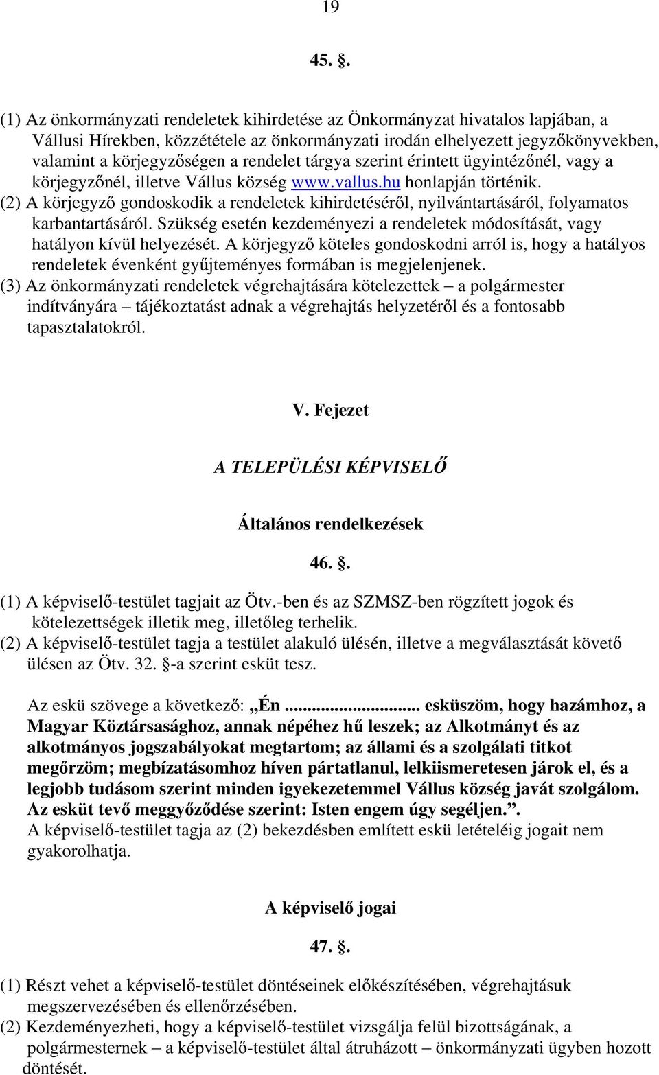 rendelet tárgya szerint érintett ügyintéz nél, vagy a körjegyz nél, illetve Vállus község www.vallus.hu honlapján történik.