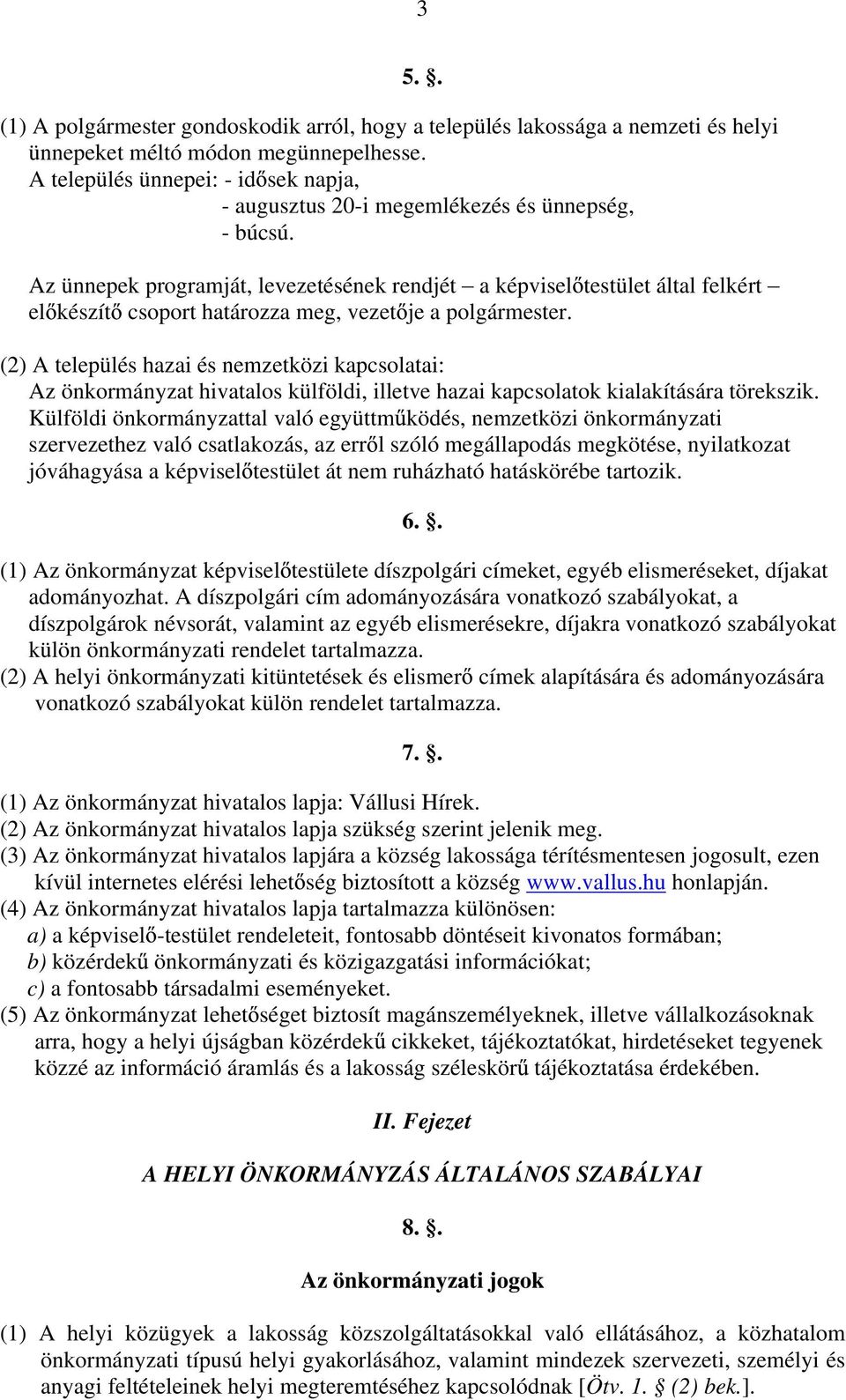 Az ünnepek programját, levezetésének rendjét a képvisel testület által felkért el készít csoport határozza meg, vezet je a polgármester.