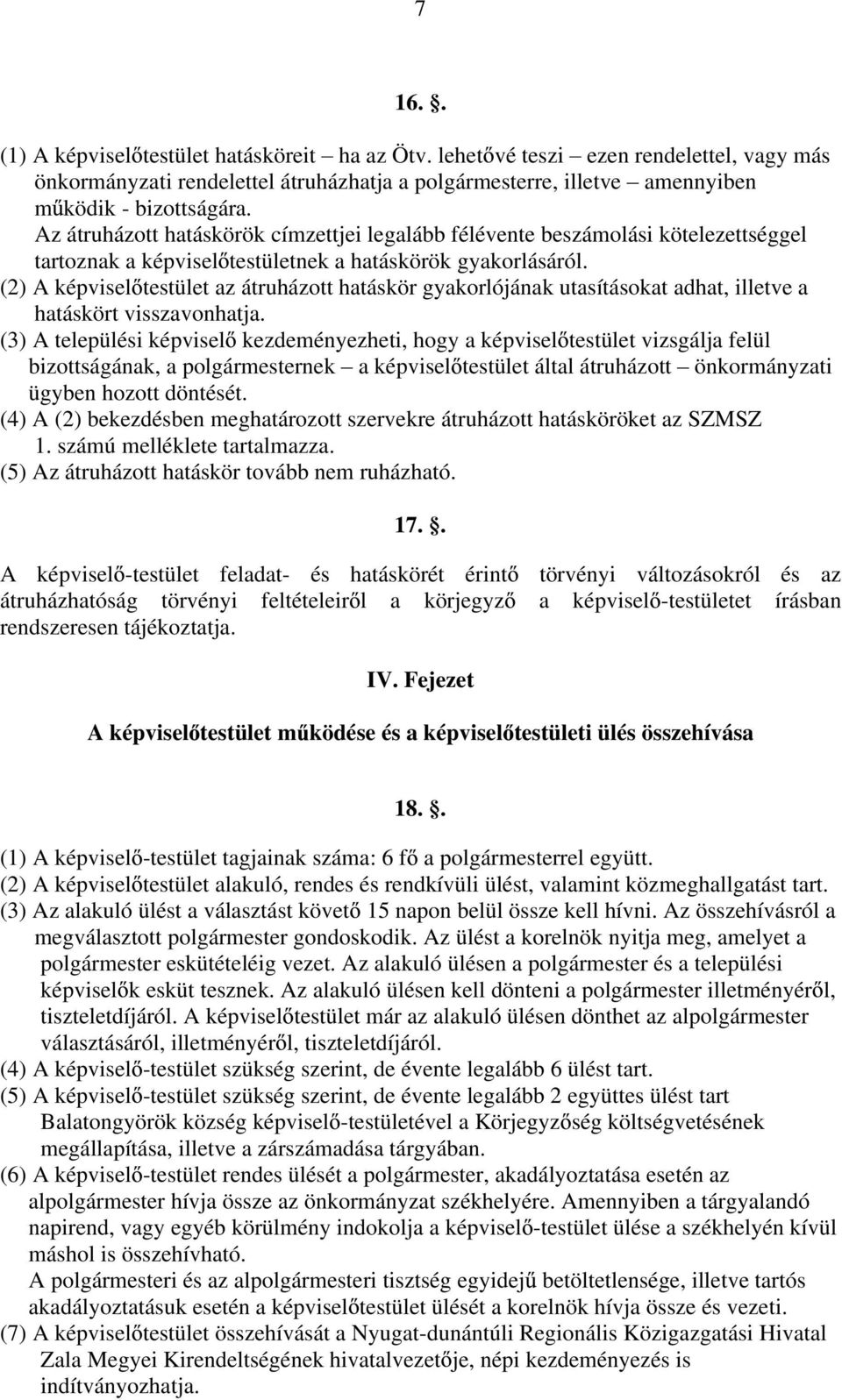 (2) A képvisel testület az átruházott hatáskör gyakorlójának utasításokat adhat, illetve a hatáskört visszavonhatja.