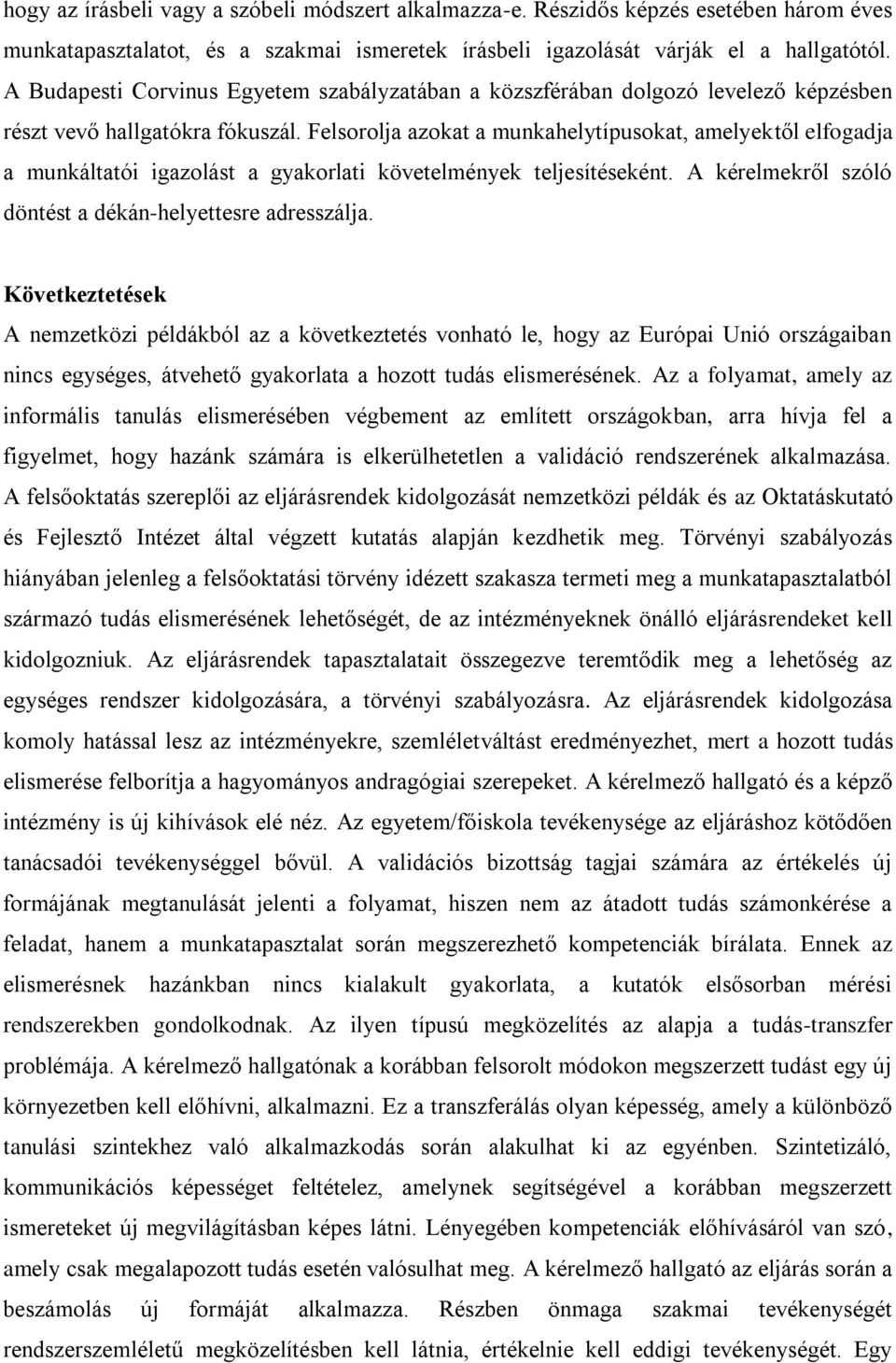 Felsorolja azokat a munkahelytípusokat, amelyektől elfogadja a munkáltatói igazolást a gyakorlati követelmények teljesítéseként. A kérelmekről szóló döntést a dékán-helyettesre adresszálja.