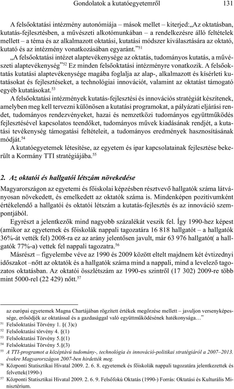 51 A felsõoktatási intézet alaptevékenysége az oktatás, tudományos kutatás, a mûvészeti alaptevékenység 52 Ez minden felsõoktatási intézményre vonatkozik.