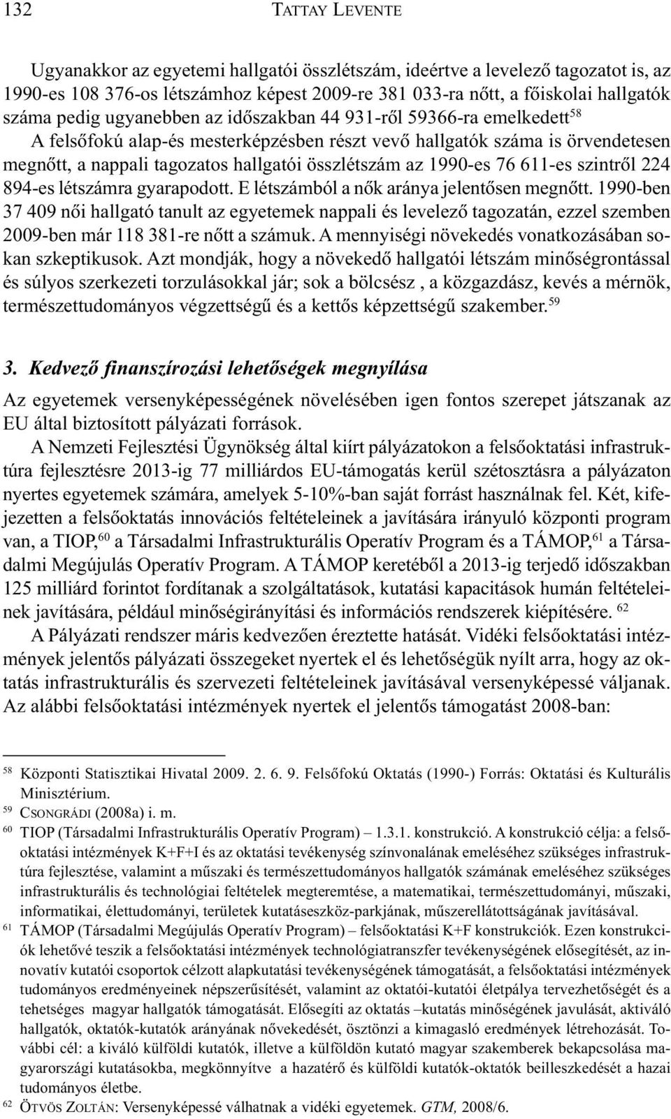 76 611-es szintrõl 224 894-es létszámra gyarapodott. E létszámból a nõk aránya jelentõsen megnõtt.