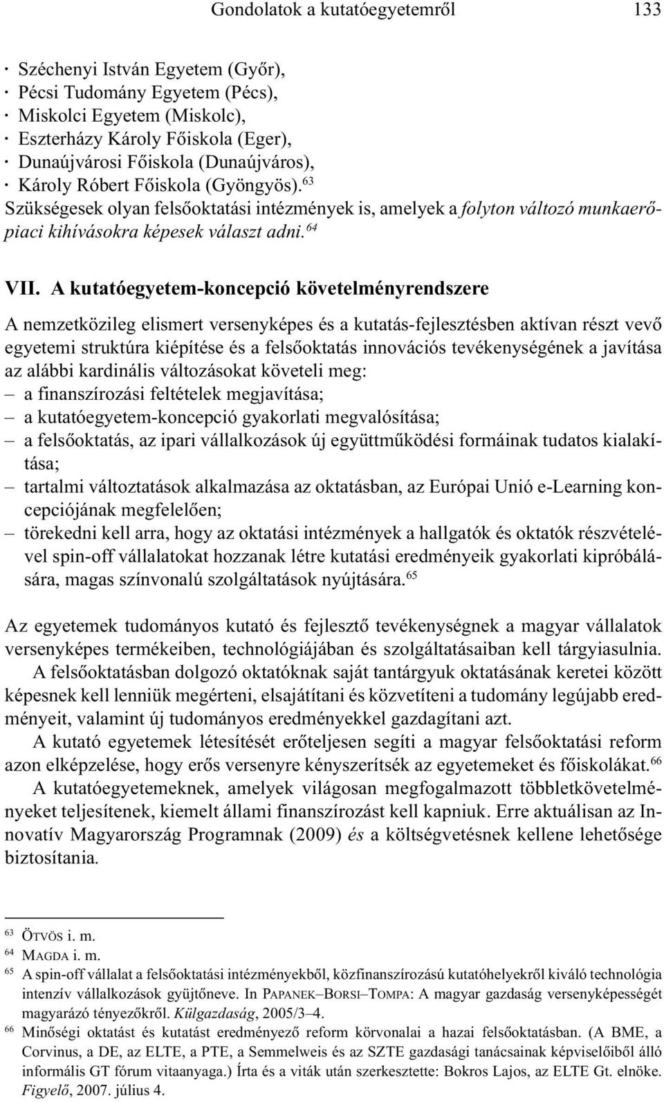 A kutatóegyetem-koncepció követelményrendszere A nemzetközileg elismert versenyképes és a kutatás-fejlesztésben aktívan részt vevõ egyetemi struktúra kiépítése és a felsõoktatás innovációs