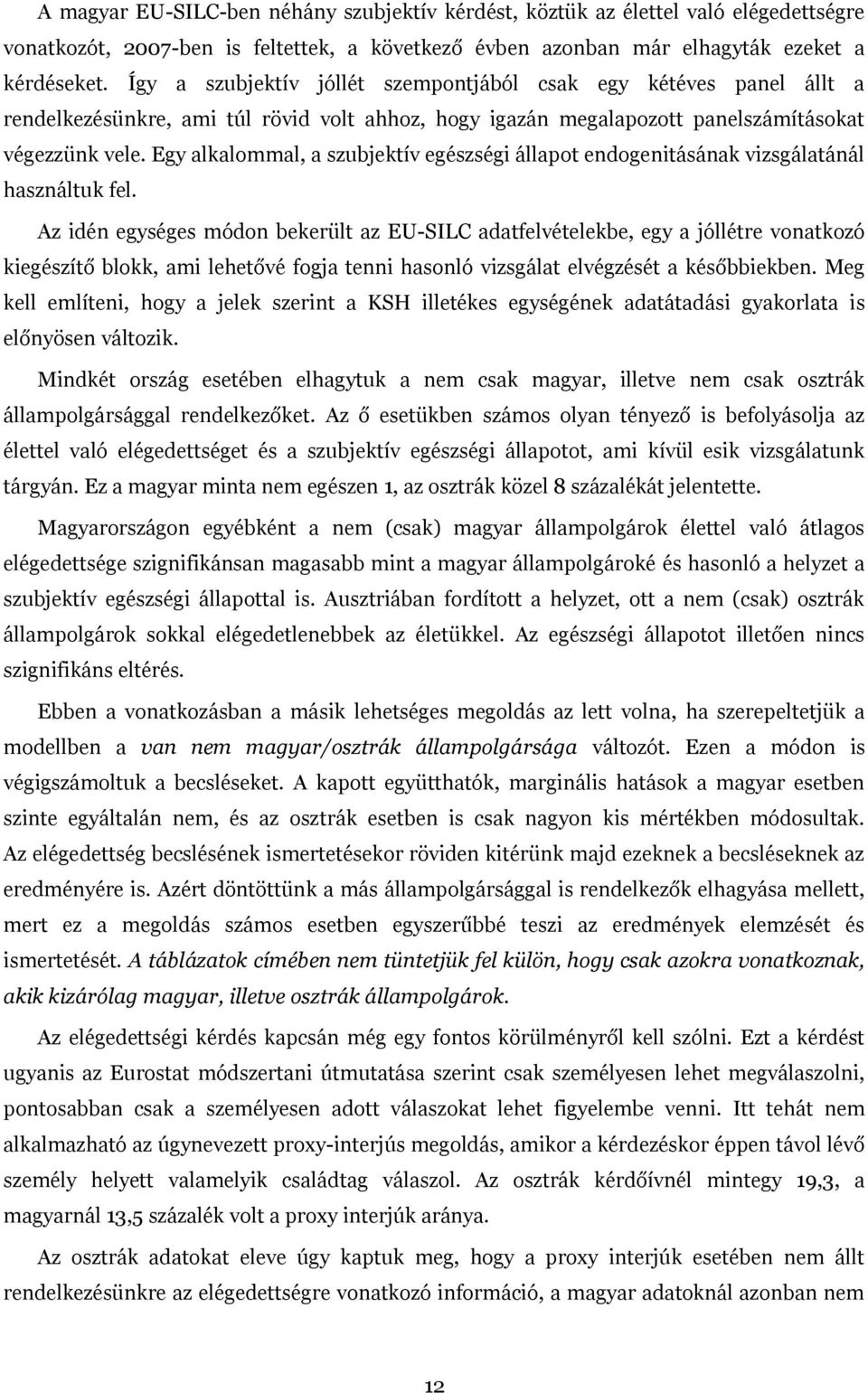 Egy alkalommal, a szubjektív egészségi állapot endogenitásának vizsgálatánál használtuk fel.