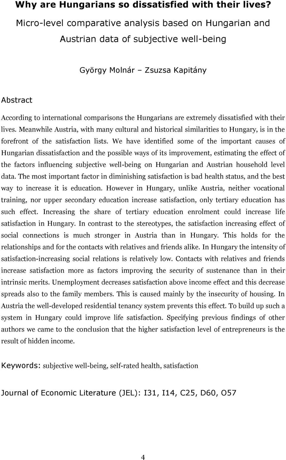 extremely dissatisfied with their lives. Meanwhile Austria, with many cultural and historical similarities to Hungary, is in the forefront of the satisfaction lists.