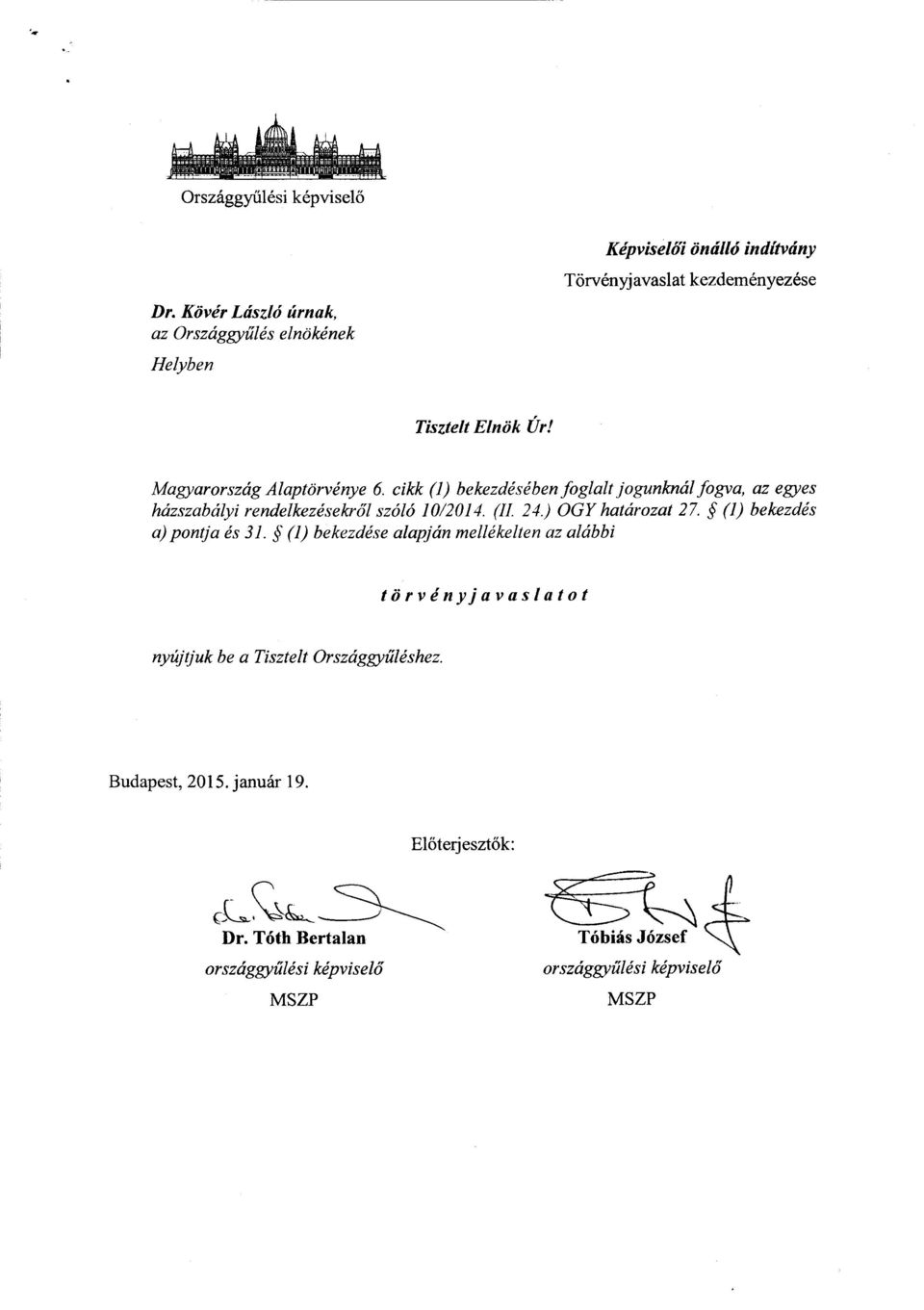 cikk (1) bekezdésében foglalt jogunknál fogva, az egyes házszabályi rendelkezésekről szóló 10/2014. (II. 24.) ООУ határozat 27.