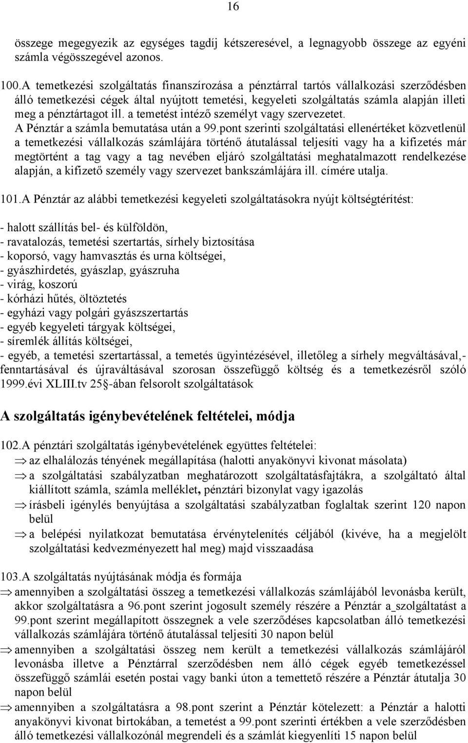 ill. a temetést intéző személyt vagy szervezetet. A Pénztár a számla bemutatása után a 99.