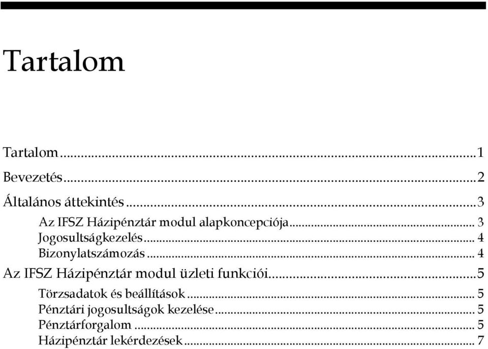 .. 4 Bizonylatszámozás... 4...5 Törzsadatok és beállítások.