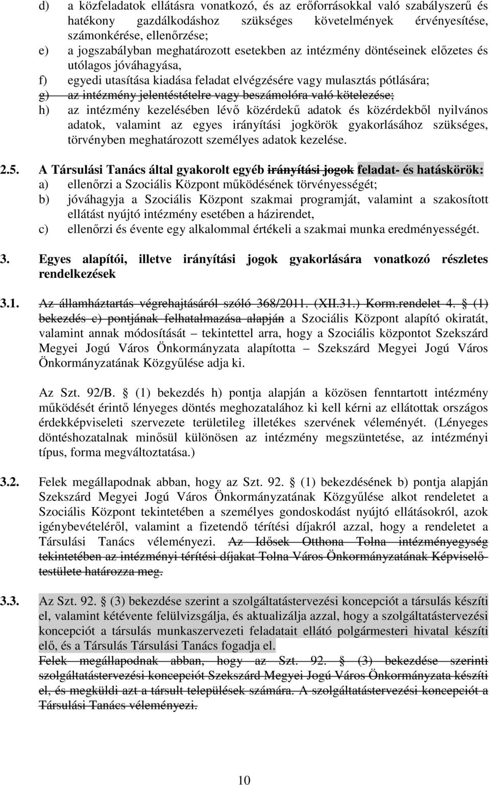 beszámolóra való kötelezése; h) az intézmény kezelésében lévő közérdekű adatok és közérdekből nyilvános adatok, valamint az egyes irányítási jogkörök gyakorlásához szükséges, törvényben meghatározott