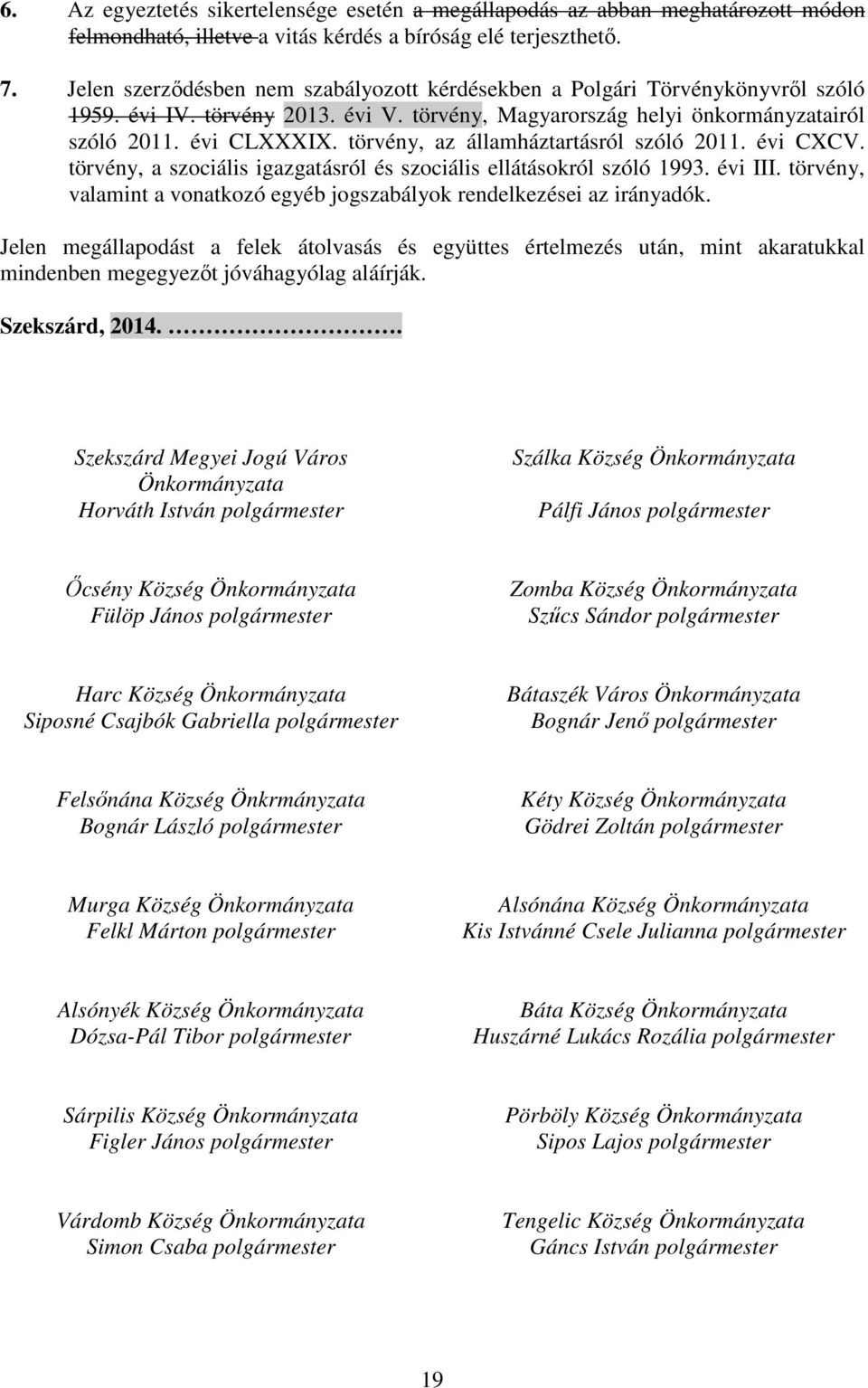 törvény, az államháztartásról szóló 2011. évi CXCV. törvény, a szociális igazgatásról és szociális ellátásokról szóló 1993. évi III.