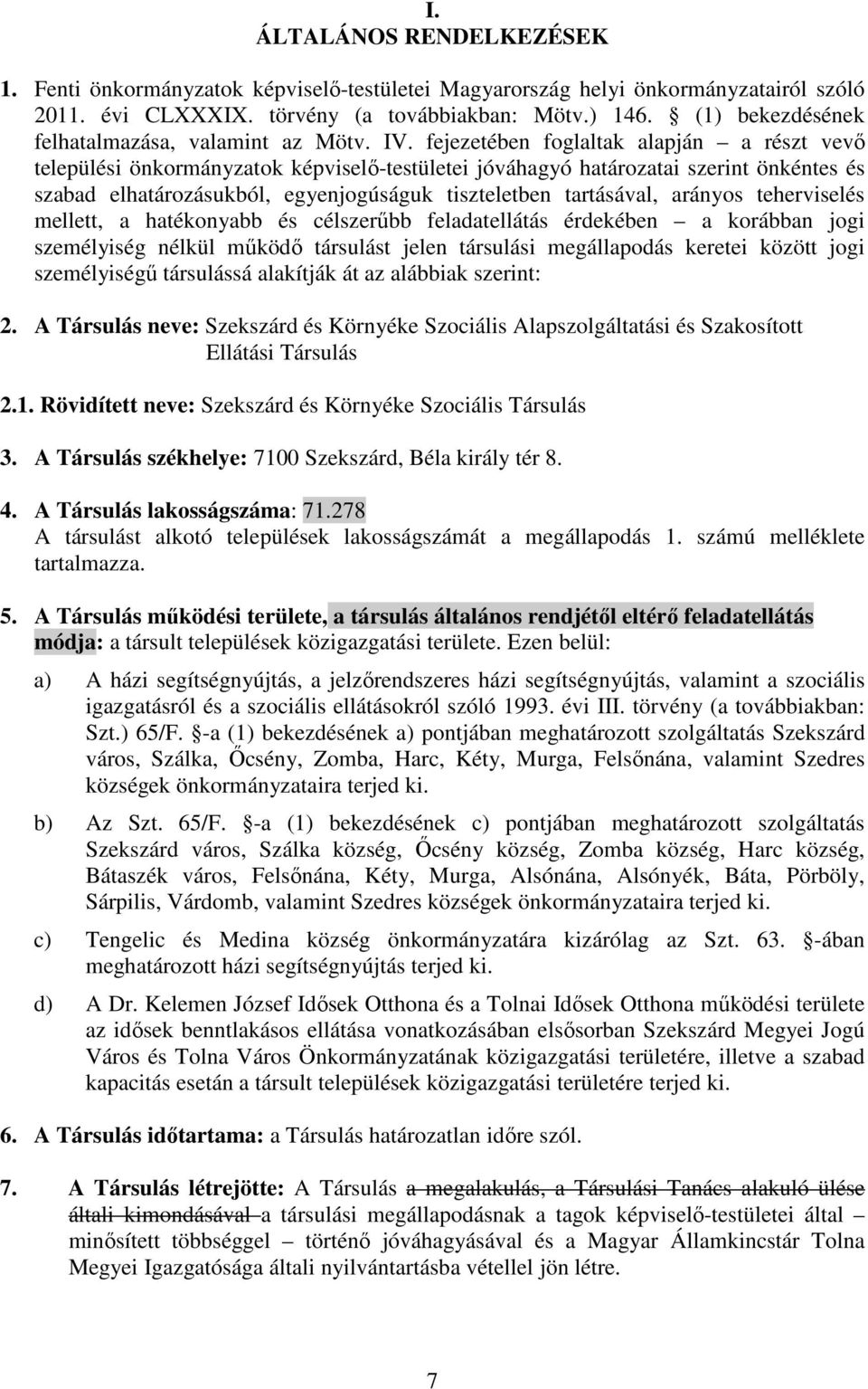 fejezetében foglaltak alapján a részt vevő települési önkormányzatok képviselő-testületei jóváhagyó határozatai szerint önkéntes és szabad elhatározásukból, egyenjogúságuk tiszteletben tartásával,