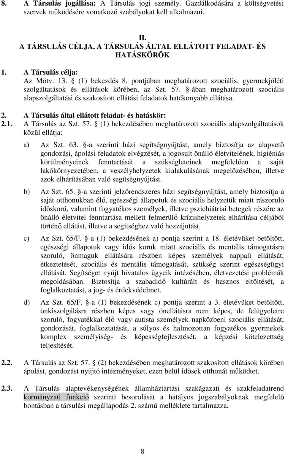 pontjában meghatározott szociális, gyermekjóléti szolgáltatások és ellátások körében, az Szt. 57.