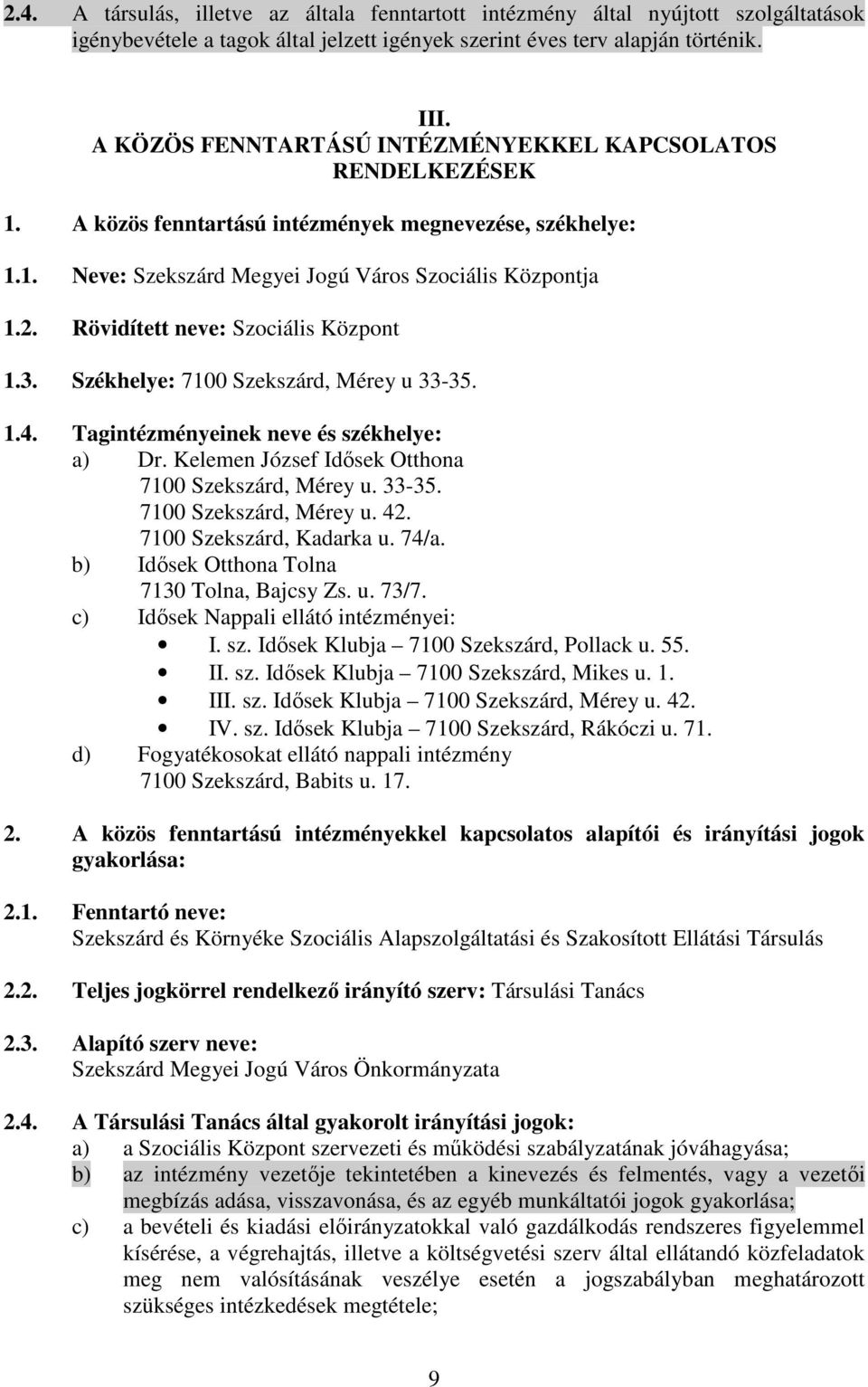 Rövidített neve: Szociális Központ 1.3. Székhelye: 7100 Szekszárd, Mérey u 33-35. 1.4. Tagintézményeinek neve és székhelye: a) Dr. Kelemen József Idősek Otthona 7100 Szekszárd, Mérey u. 33-35. 7100 Szekszárd, Mérey u. 42.