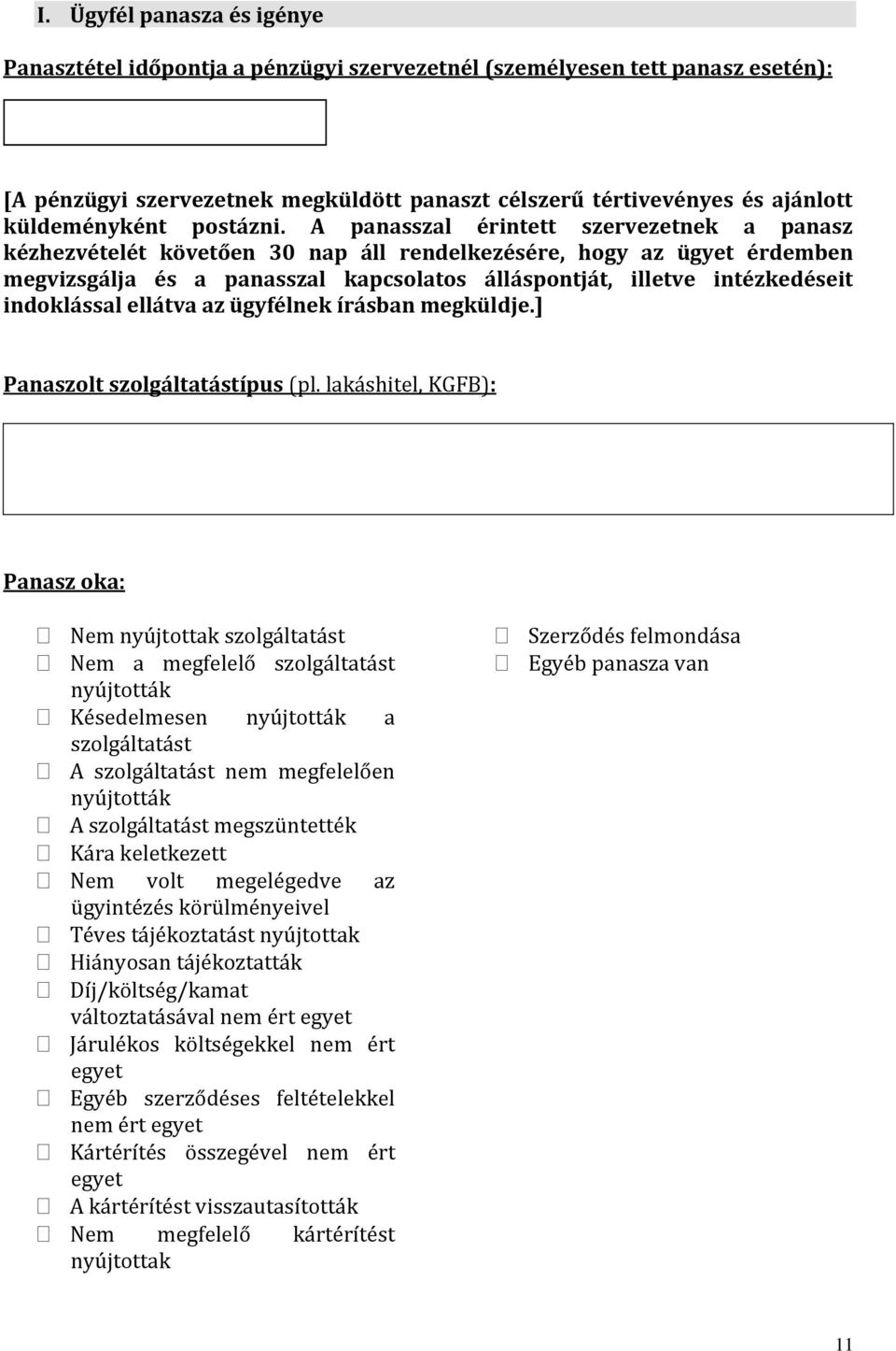 A panasszal érintett szervezetnek a panasz kézhezvételét követően 30 nap áll rendelkezésére, hogy az ügyet érdemben megvizsgálja és a panasszal kapcsolatos álláspontját, illetve intézkedéseit