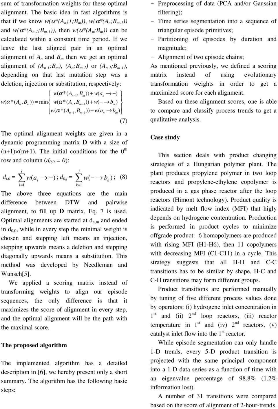 If we leave the last aligned pair in an optimal alignment of A n and B m then we get an optimal alignment of (A n- ;B m ), (A n ;B m- ) or (A n- ;B m- ), depending on that last mutation step was a