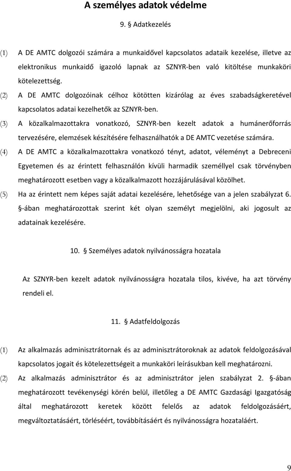 (2) A DE AMTC dolgozóinak célhoz kötötten kizárólag az éves szabadságkeretével kapcsolatos adatai kezelhetők az SZNYR-ben.