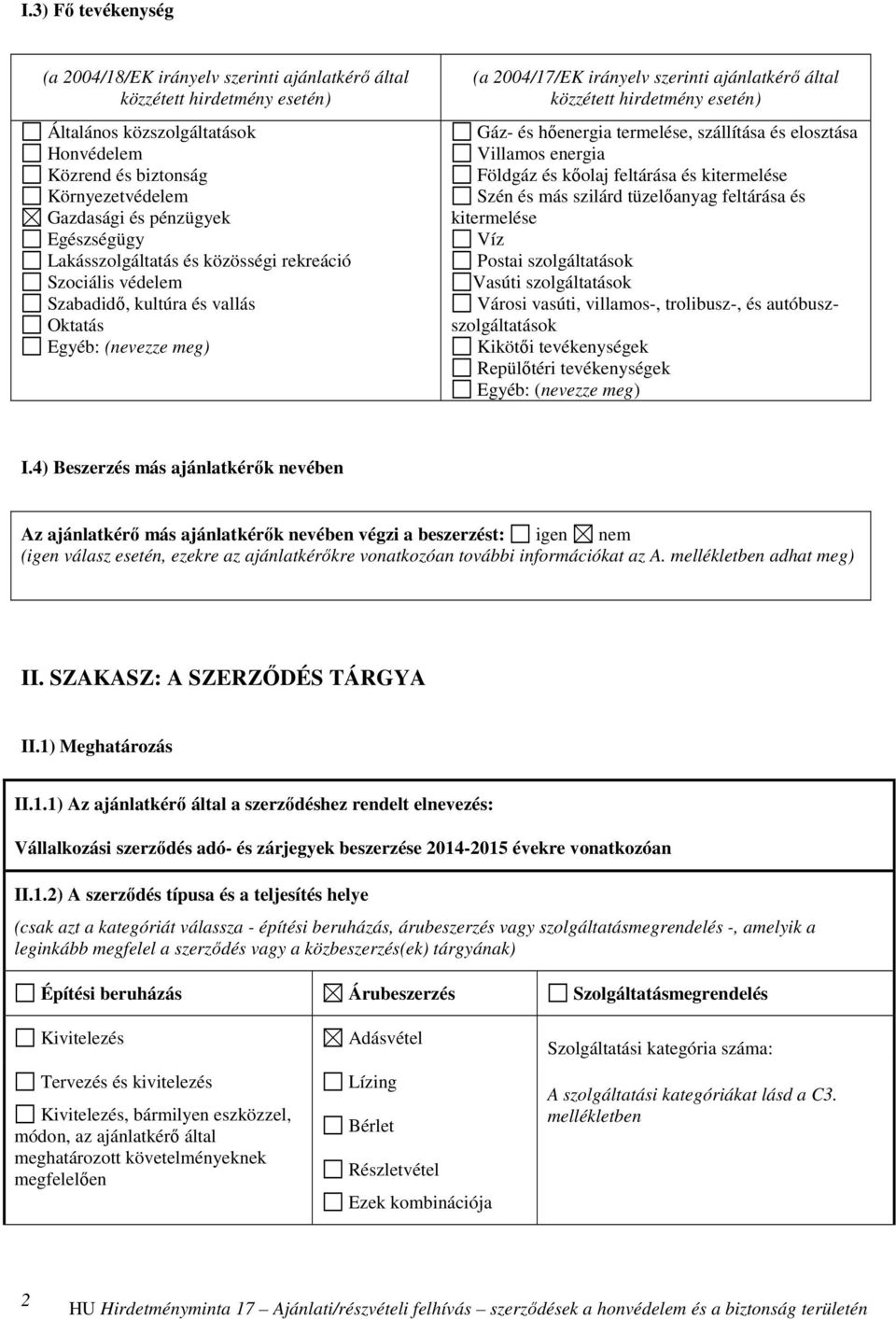 esetén) Gáz- és hőenergia termelése, szállítása és elosztása Villamos energia Földgáz és kőolaj feltárása és kitermelése Szén és más szilárd tüzelőanyag feltárása és kitermelése Víz Postai