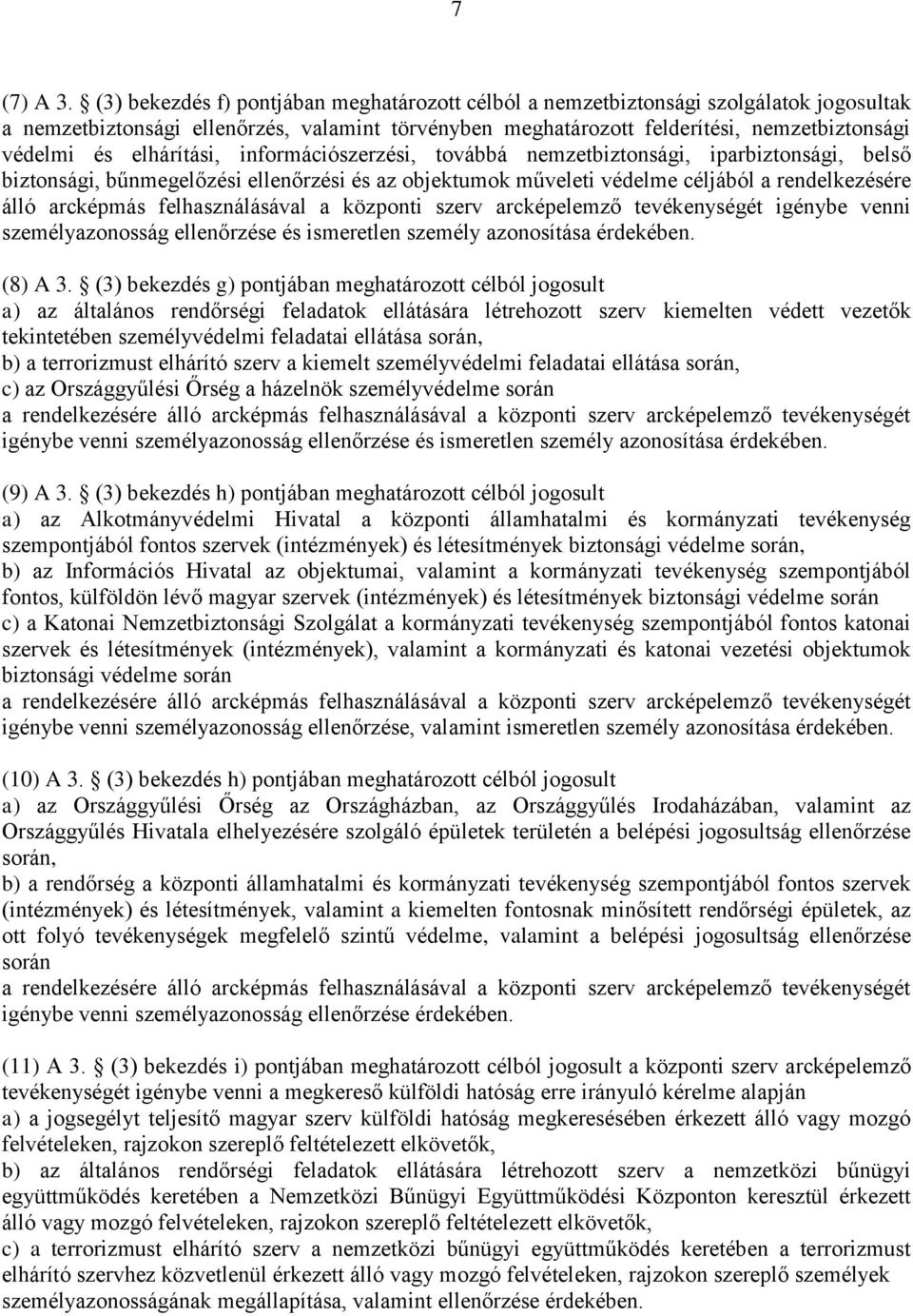 elhárítási, információszerzési, továbbá nemzetbiztonsági, iparbiztonsági, belső biztonsági, bűnmegelőzési ellenőrzési és az objektumok műveleti védelme céljából a rendelkezésére álló arcképmás