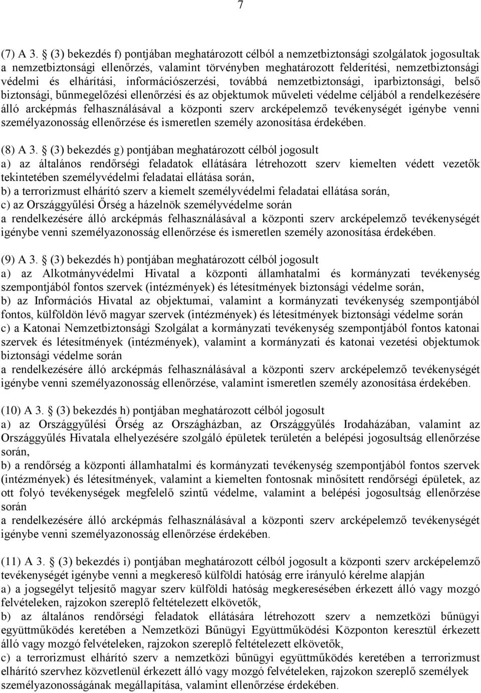 elhárítási, információszerzési, továbbá nemzetbiztonsági, iparbiztonsági, belső biztonsági, bűnmegelőzési ellenőrzési és az objektumok műveleti védelme céljából a rendelkezésére álló arcképmás