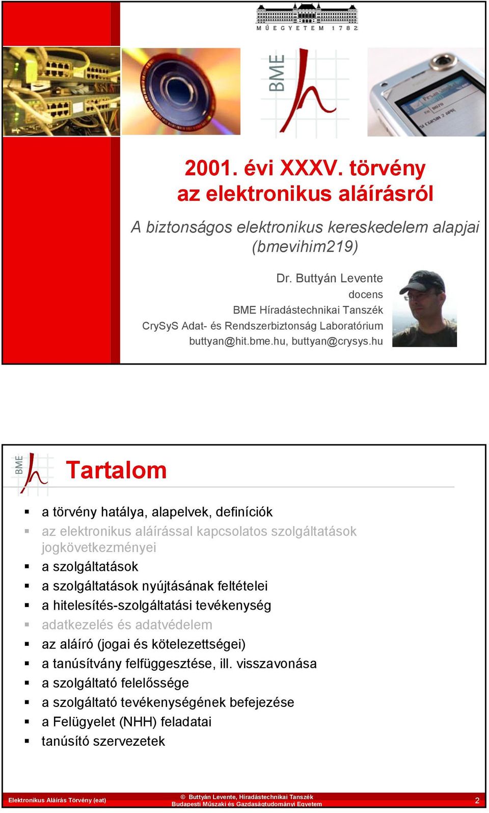 hu Tartalom a törvény hatálya, alapelvek, definíciók az elektronikus aláírással kapcsolatos szolgáltatások jogkövetkezményei a szolgáltatások a szolgáltatások nyújtásának