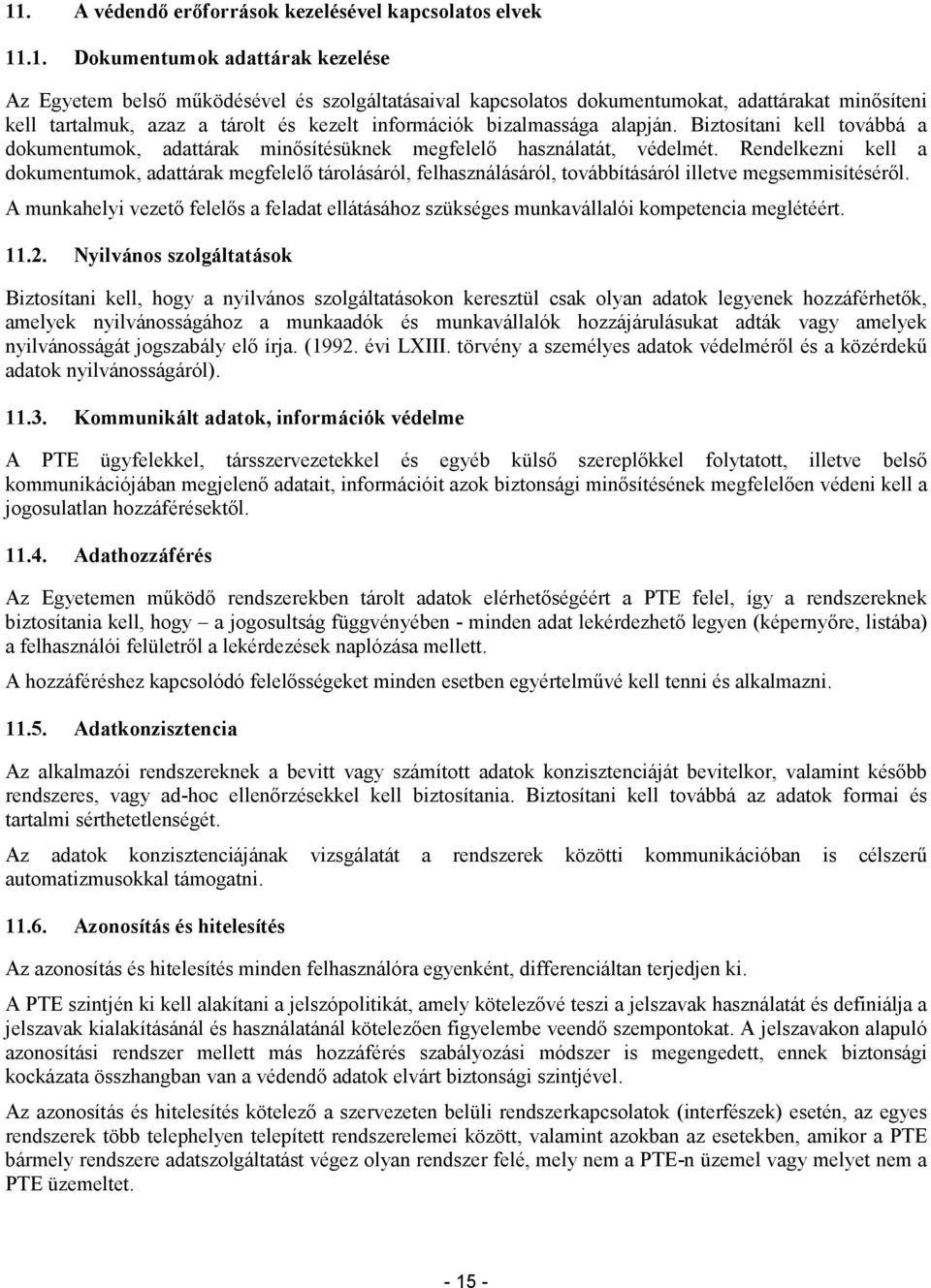 Rendelkezni kell a dokumentumok, adattárak megfelelı tárolásáról, felhasználásáról, továbbításáról illetve megsemmisítésérıl.