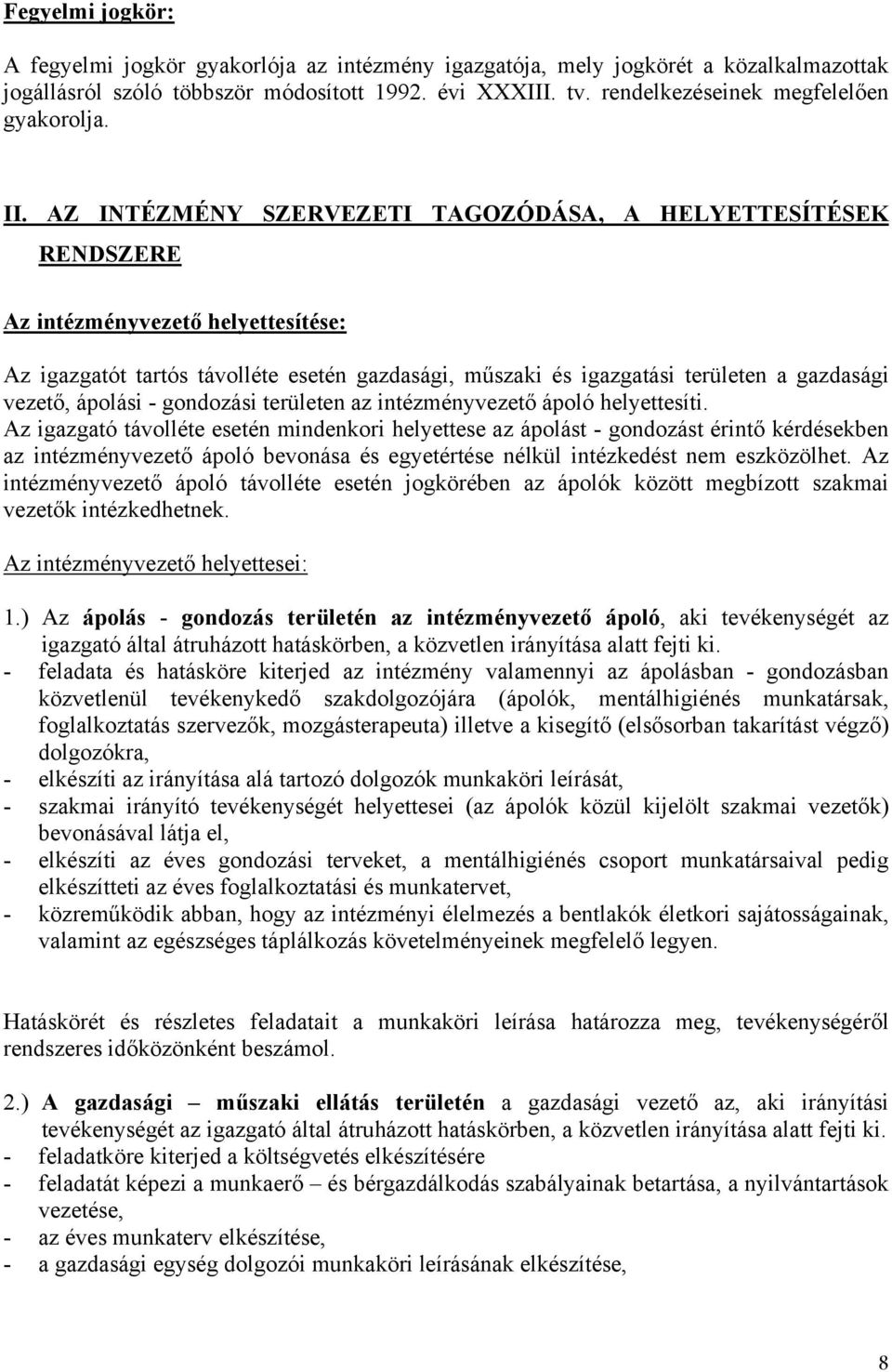 AZ INTÉZMÉNY SZERVEZETI TAGOZÓDÁSA, A HELYETTESÍTÉSEK RENDSZERE Az intézményvezető helyettesítése: Az igazgatót tartós távolléte esetén gazdasági, műszaki és igazgatási területen a gazdasági vezető,