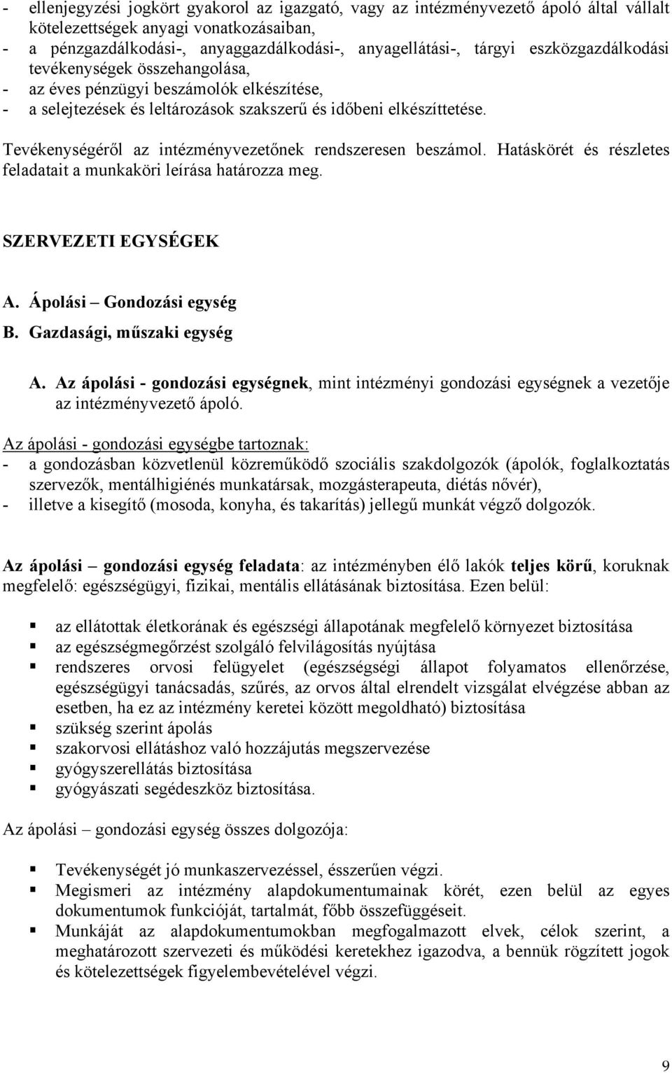 Tevékenységéről az intézményvezetőnek rendszeresen beszámol. Hatáskörét és részletes feladatait a munkaköri leírása határozza meg. SZERVEZETI EGYSÉGEK A. Ápolási Gondozási egység B.