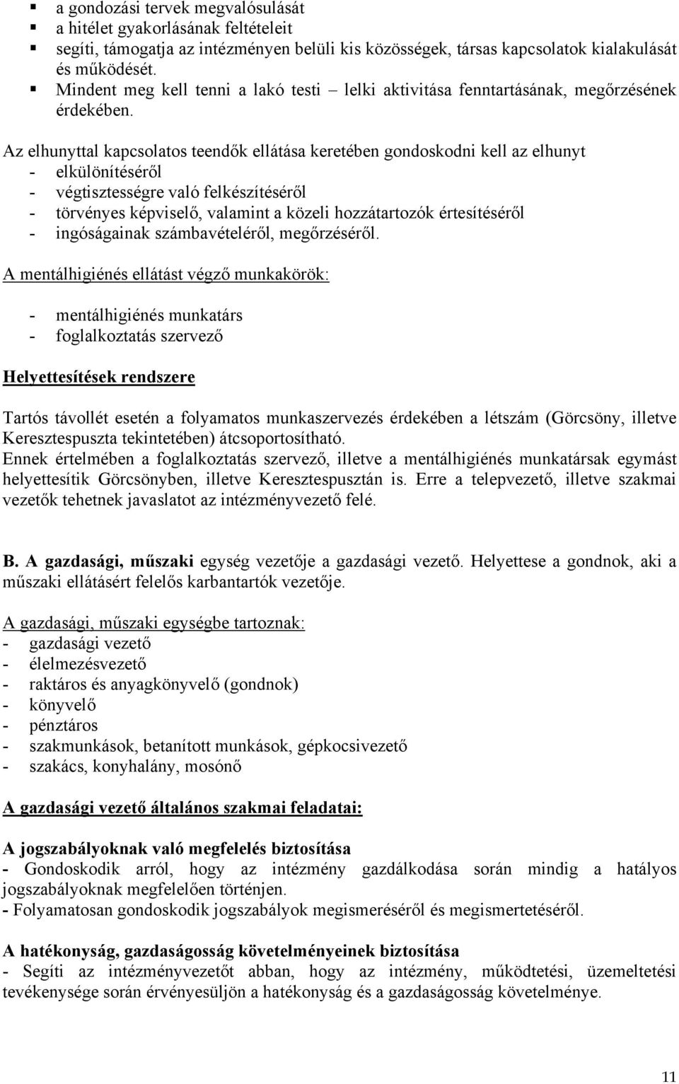 Az elhunyttal kapcsolatos teendők ellátása keretében gondoskodni kell az elhunyt - elkülönítéséről - végtisztességre való felkészítéséről - törvényes képviselő, valamint a közeli hozzátartozók