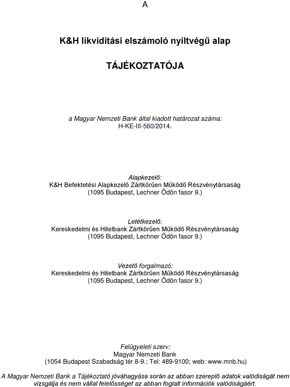 ) Letétkezelő: Kereskedelmi és Hitelbank Zártkörűen Működő Részvénytársaság (1095 Budapest, Lechner Ödön fasor 9.