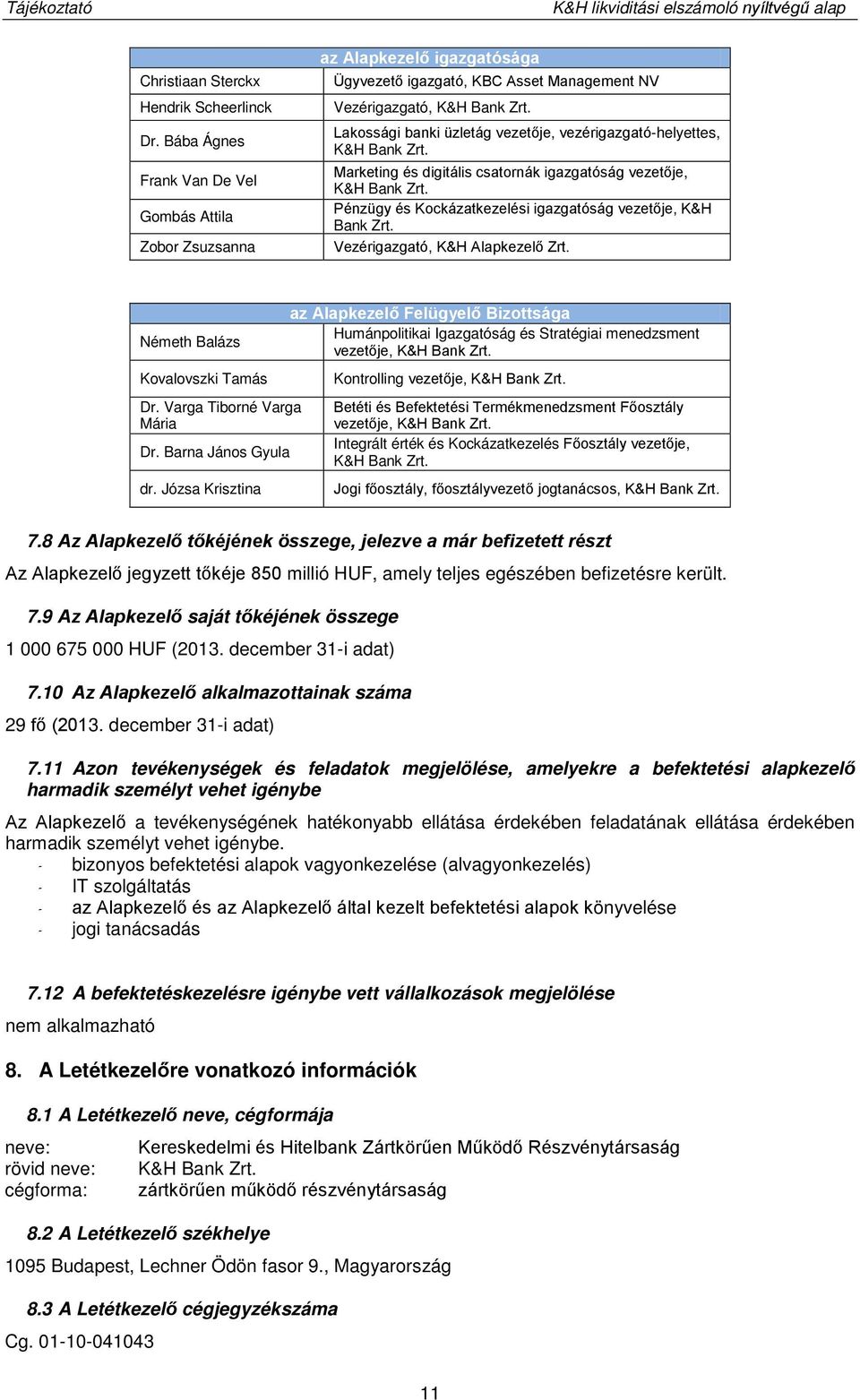 Lakossági banki üzletág vezetője, vezérigazgató-helyettes, K&H Bank Zrt. Marketing és digitális csatornák igazgatóság vezetője, K&H Bank Zrt.