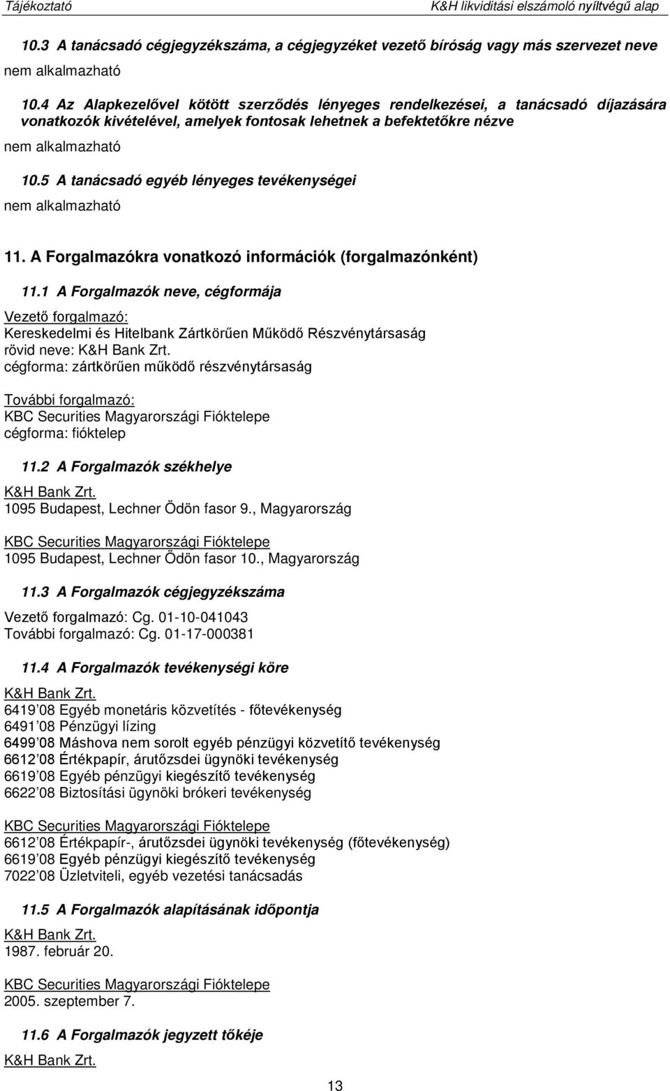 5 A tanácsadó egyéb lényeges tevékenységei 11. A Forgalmazókra vonatkozó információk (forgalmazónként) 11.