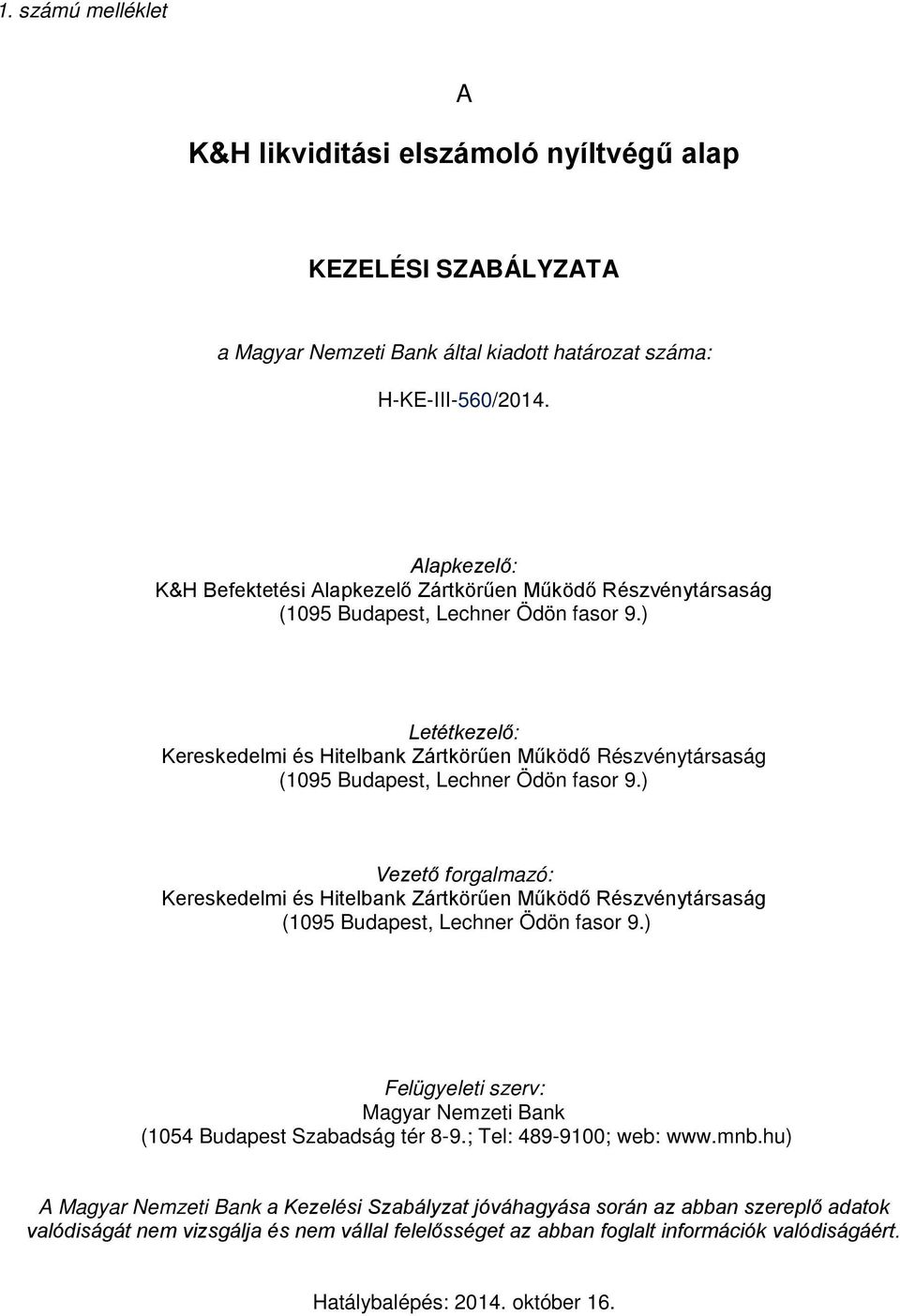 ) Letétkezelő: Kereskedelmi és Hitelbank Zártkörűen Működő Részvénytársaság (1095 Budapest, Lechner Ödön fasor 9.