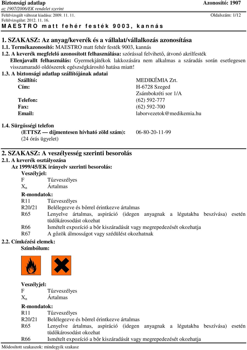 1. SZAKASZ: Az anyag/keverék és a vállalat/vállalkozás azonosítása 1.1. Termékazonosító: MAESTRO matt fehér festék 9003, kannás 1.2.